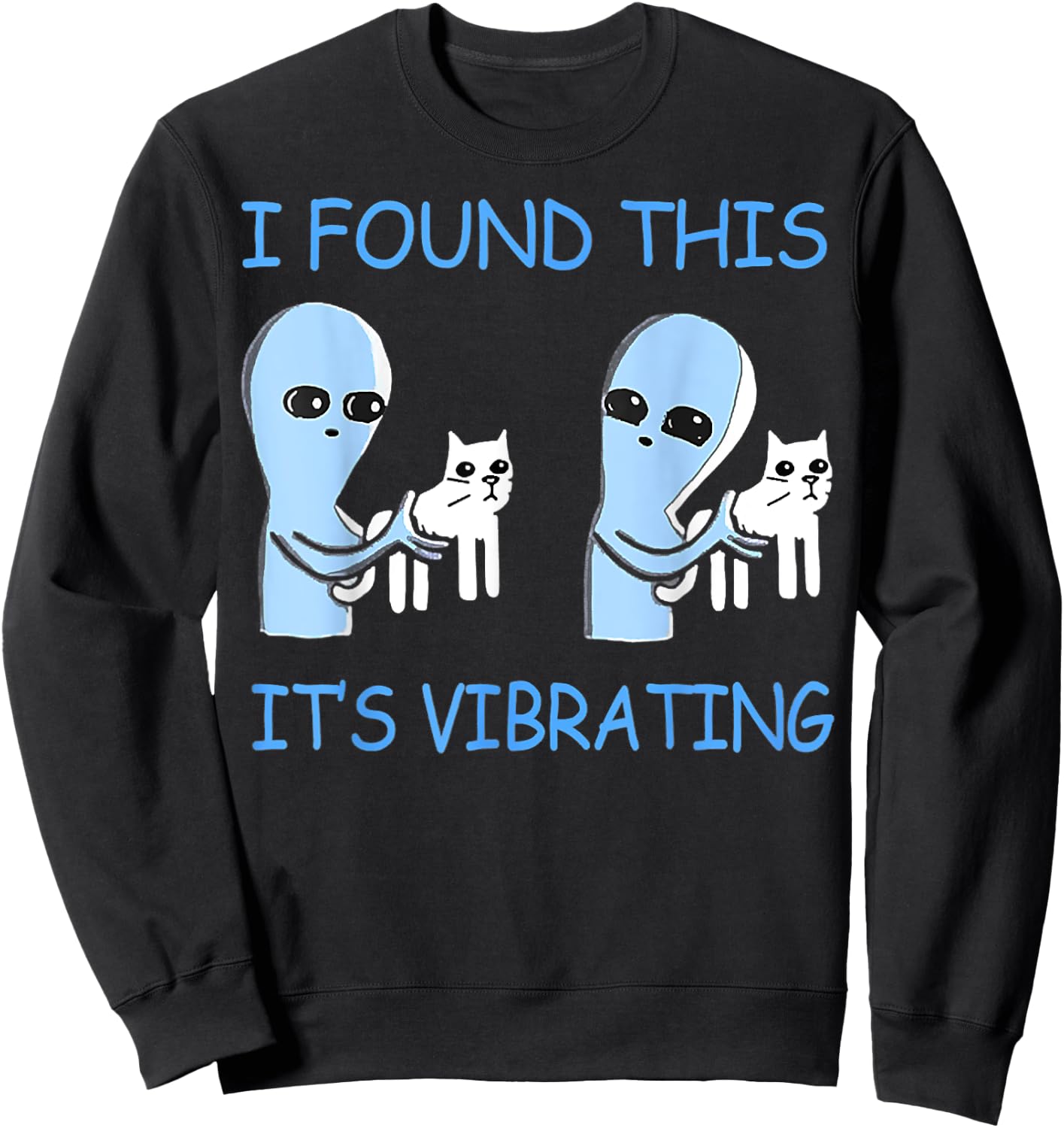 Found This Its Vibrating Funny Aliens Cats Men Women Sweatshirt - Sweatshirt | Black