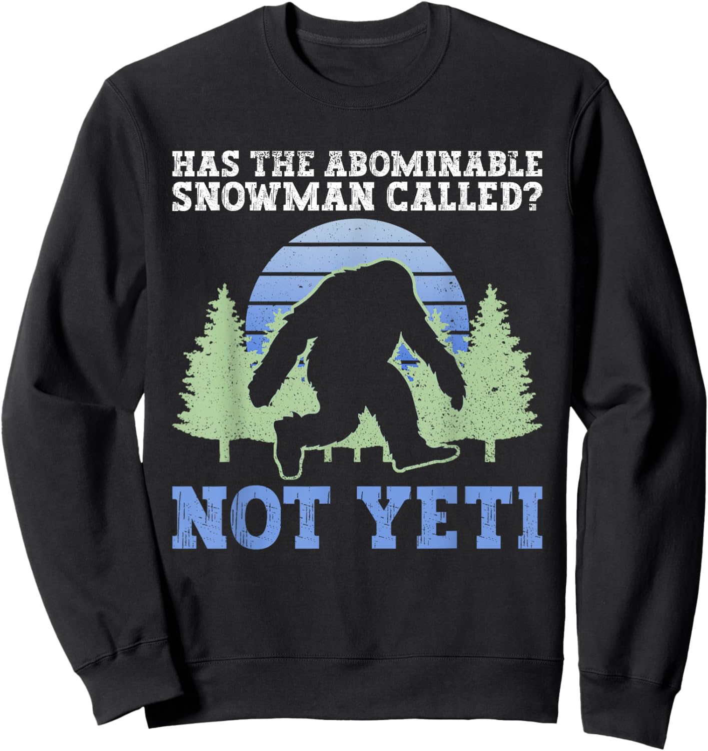 Has The Abominable Snowman Called? Not Yeti - Yeti Cryptid Sweatshirt - Sweatshirt | Black