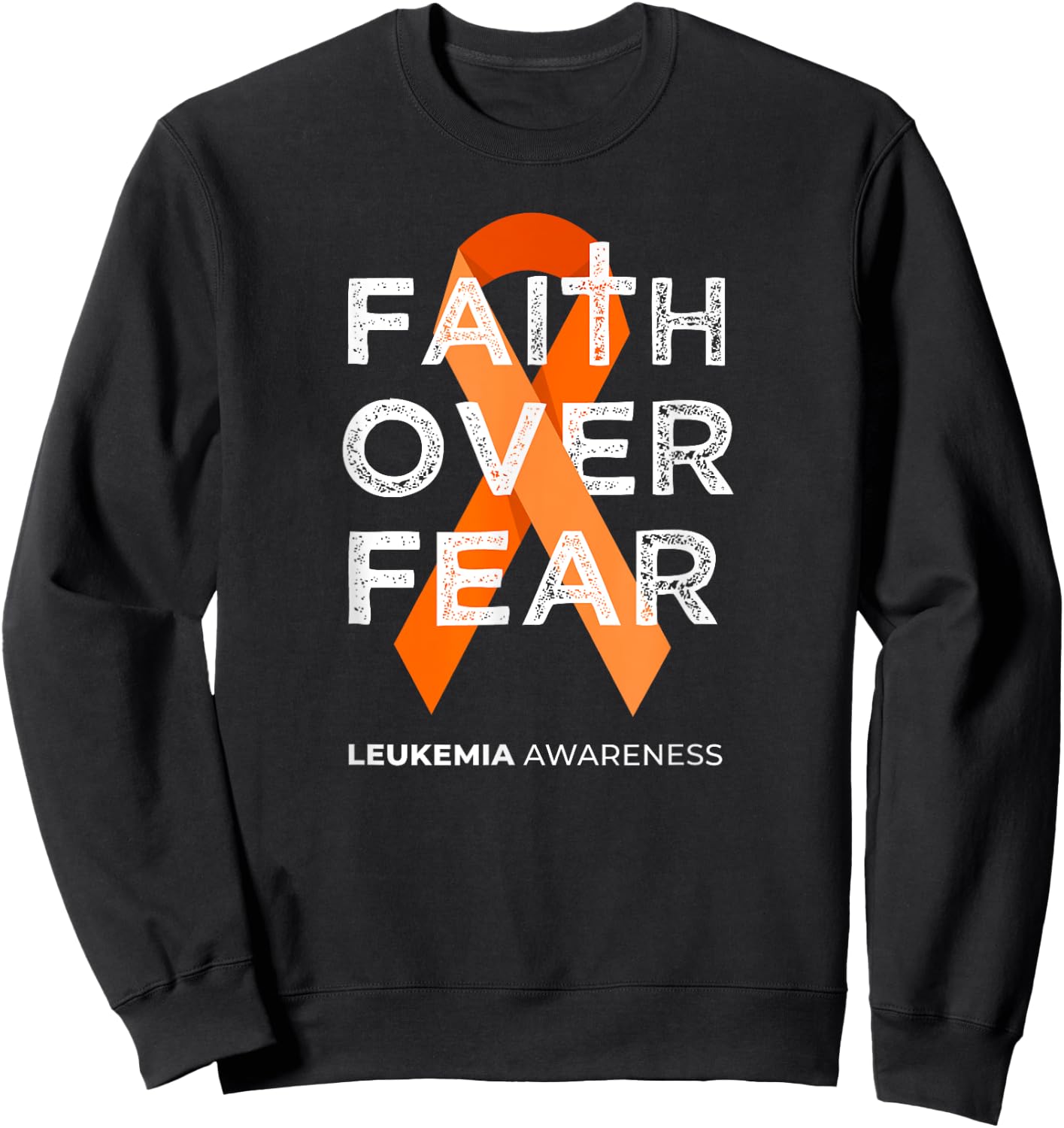 Faith Over Fear Orange Ribbon Fight Leukemia Awareness Sweatshirt - Sweatshirt | Black