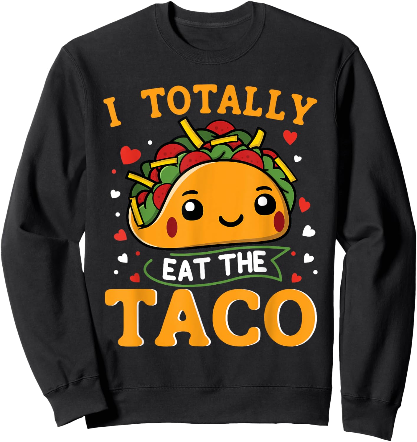 I Totally Eat The Taco Funny Mexican Food Taco Lover Sweatshirt - Sweatshirt | Black