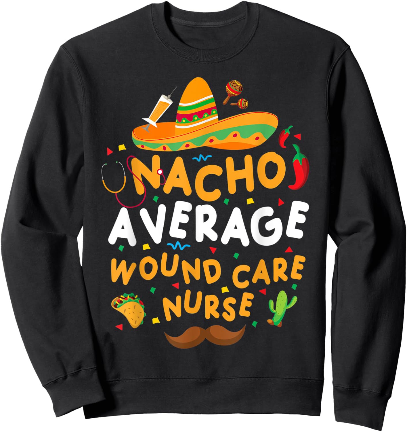 Nacho Average Wound Care Nurse Cinco De Mayo Tacos Décor Sweatshirt - Sweatshirt | Black