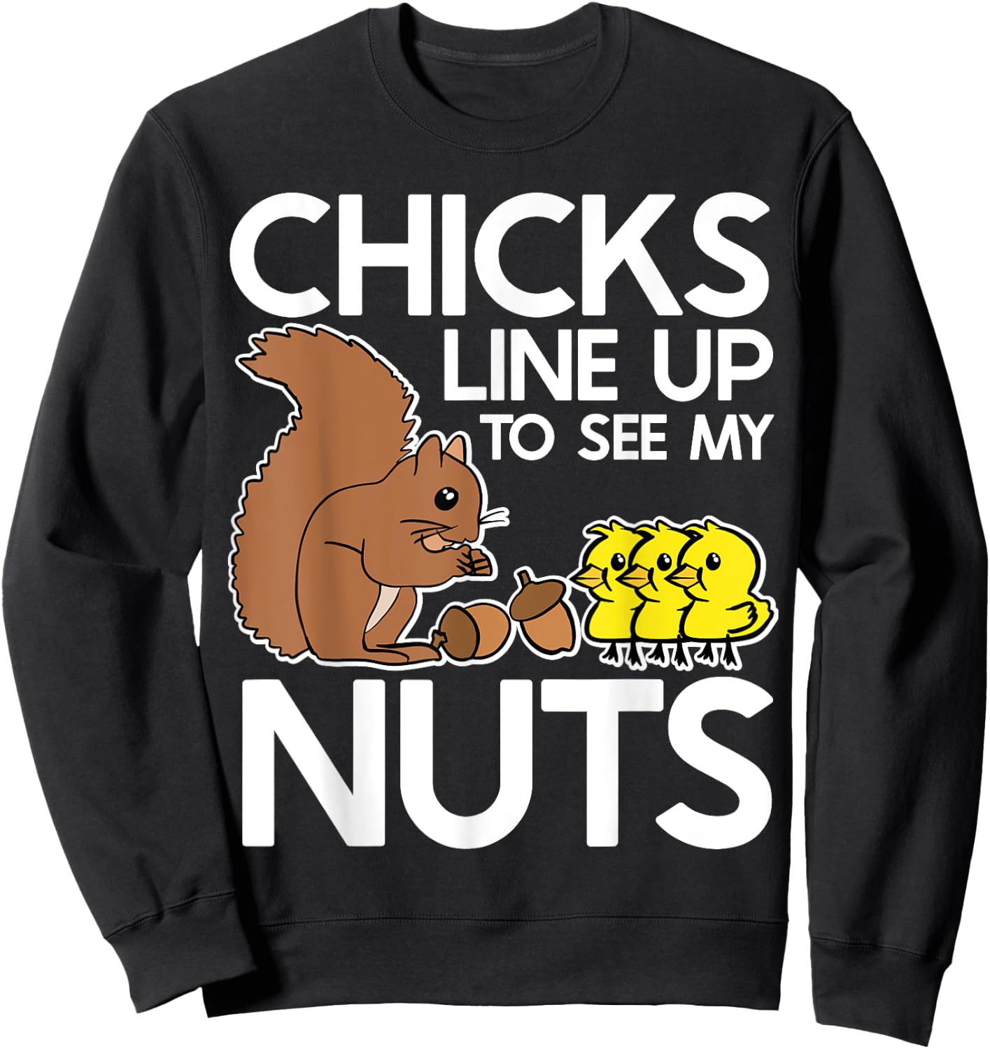 Chicks Line Up To See My Nuts Shirt Funny Inappropriate Item Sweatshirt - Sweatshirt | Black