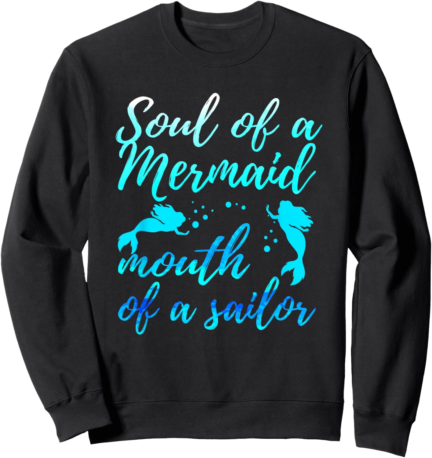 Soul of a Marmaid Mouth of a Sailor - Funny Mermaid Sweatshirt - Sweatshirt | Black