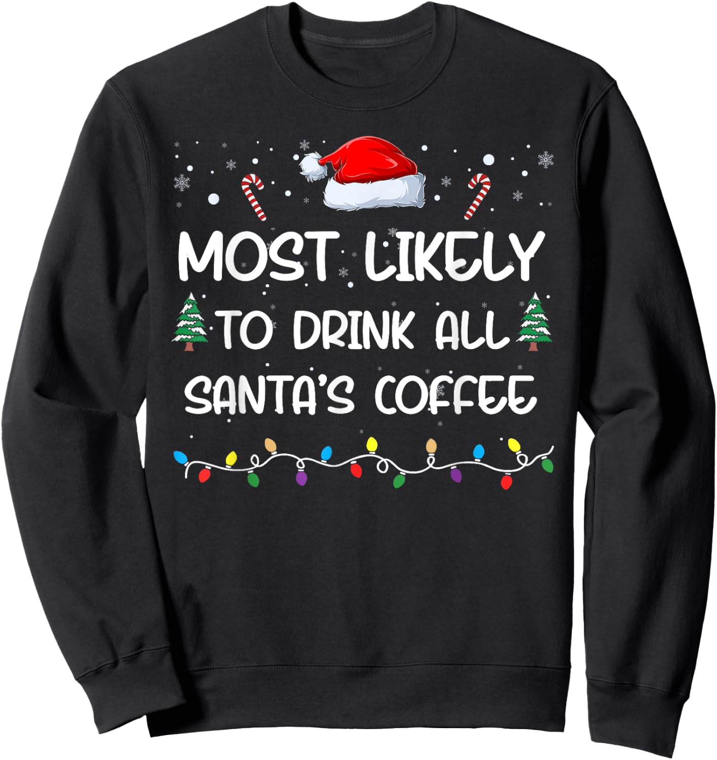 Most Likely To Drink All Santa's Coffee Matching Family Xmas Sweatshirt - Sweatshirt | Black