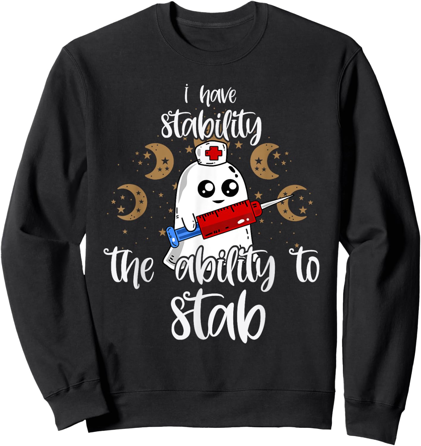 I Have Stability The Ability To Stab Ghost Nurse Halloween Sweatshirt - Sweatshirt | Black