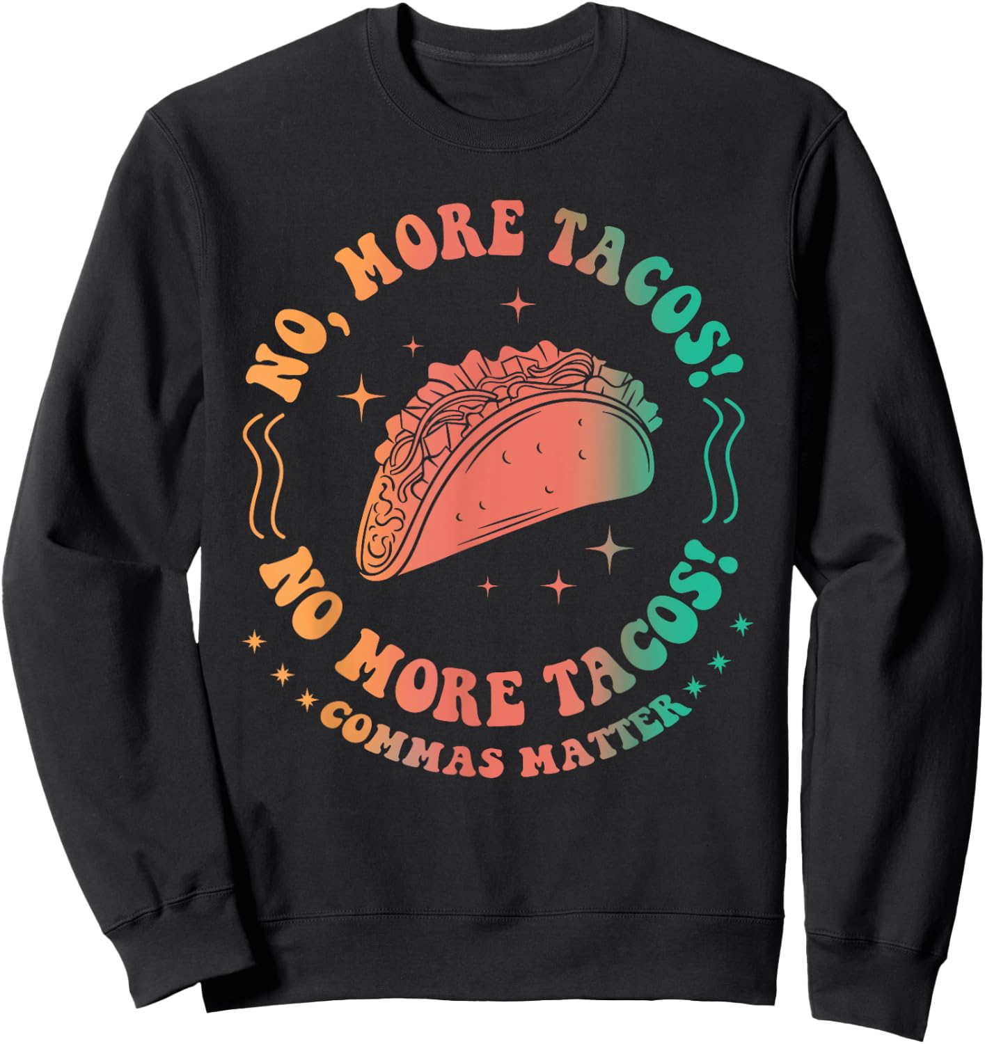 No, More Tacos! No More Tacos! Commas Matter Funny Grammar Sweatshirt - Sweatshirt | Black