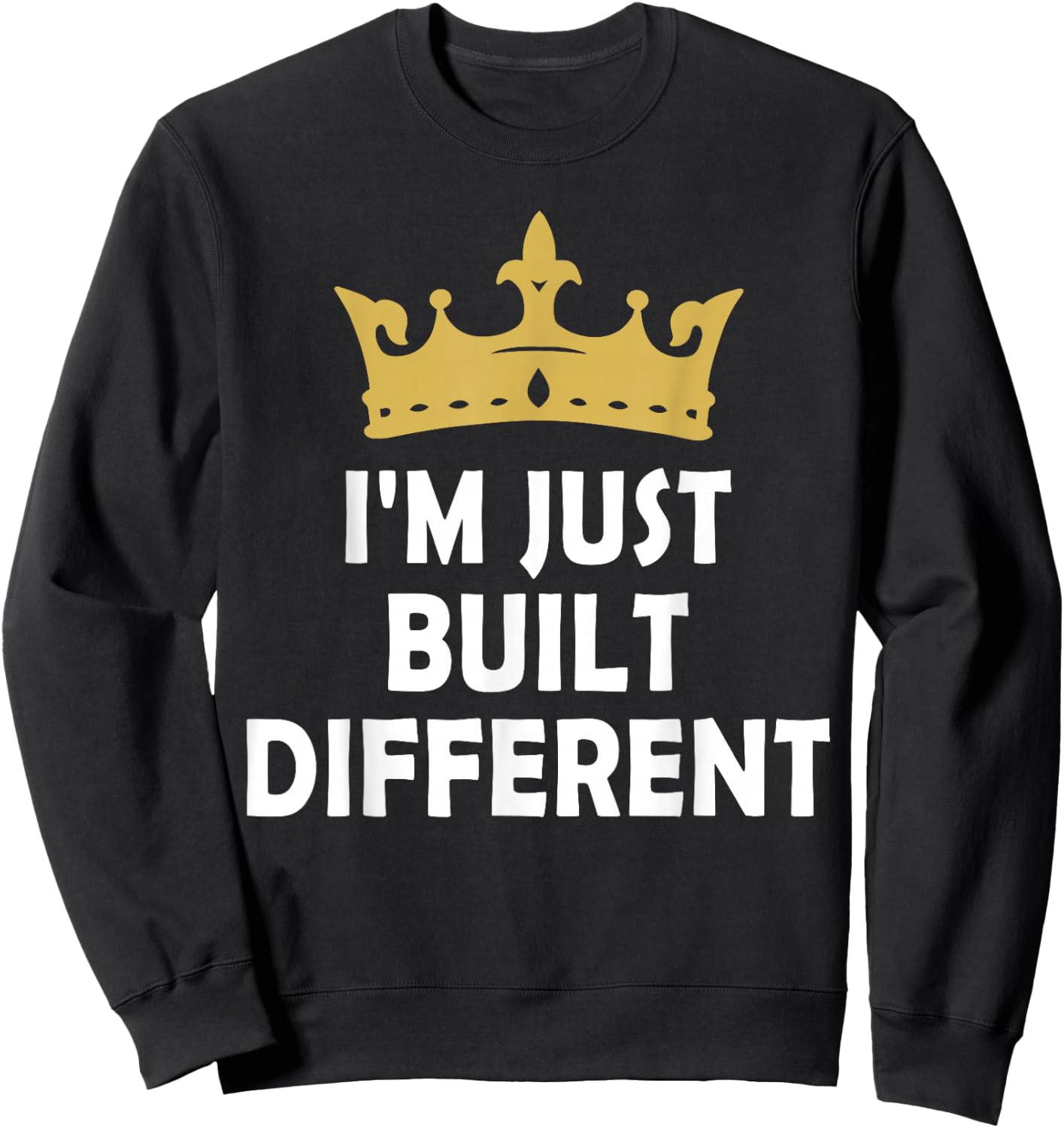 I'm Just Built Different Sweatshirt - Sweatshirt | Black