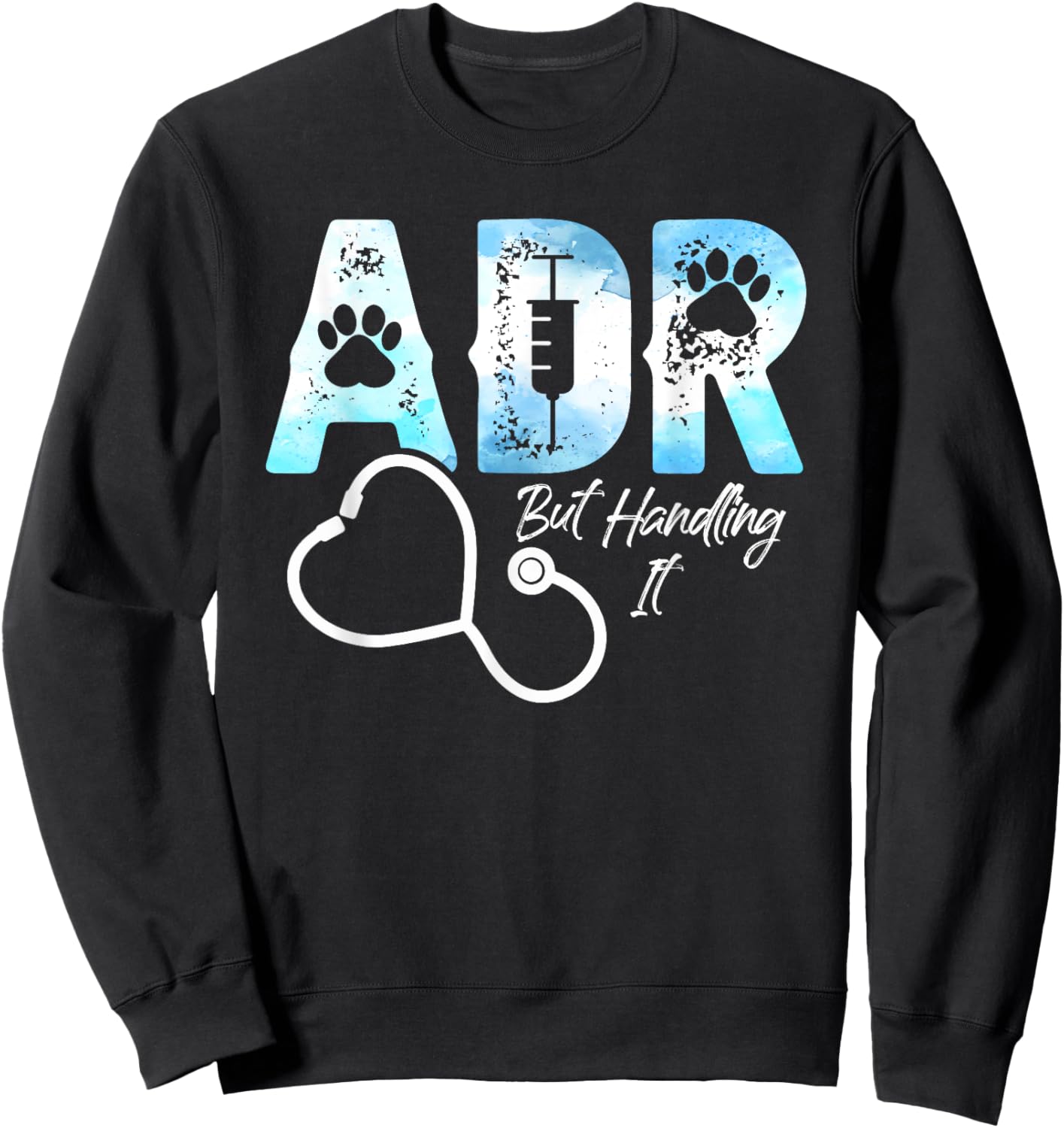 ADR But Handling It Funny Veterinary Veterinarian Vet Tech Sweatshirt - Sweatshirt | Black
