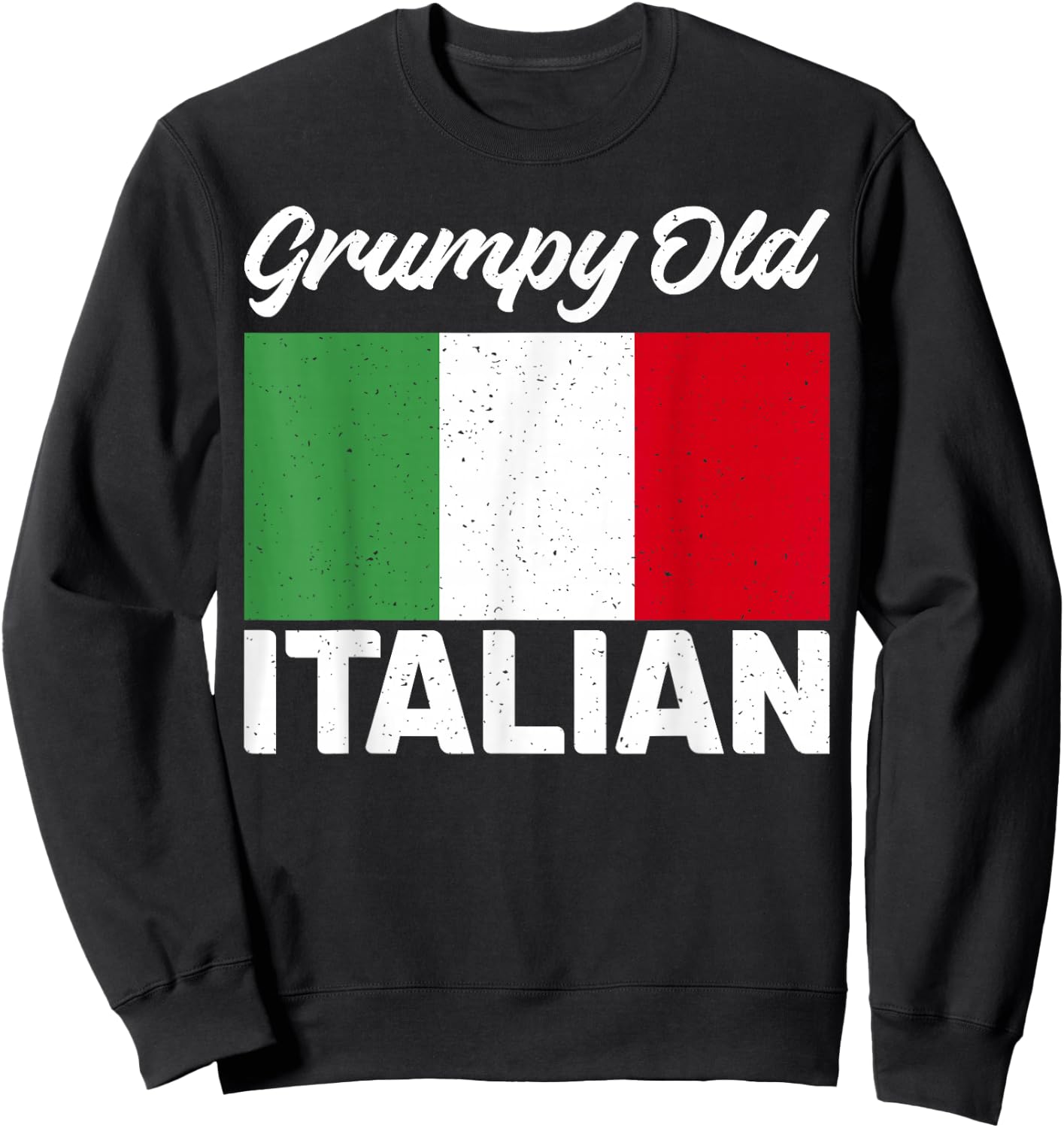Italian Flag Grumpy old Italian Grandpa Sweatshirt - Sweatshirt | Black