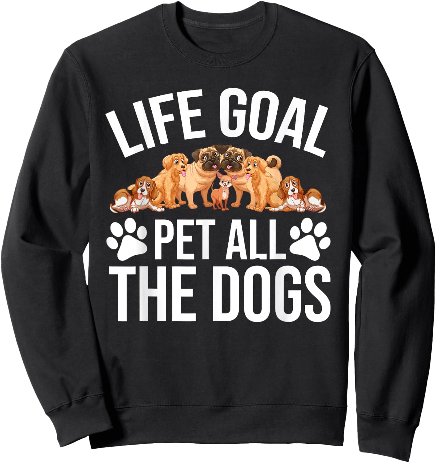Dog Lovers Dog Shelter Life Goal Pet Dogs Funny Dog Lover Sweatshirt - Sweatshirt | Black