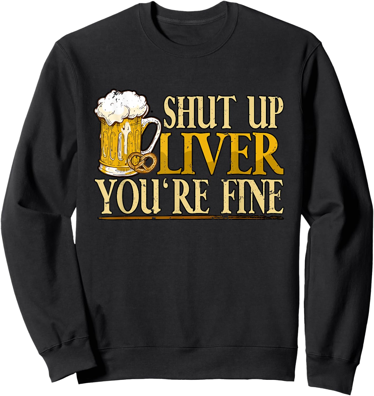 Oktoberfest Shut Up Liver Youre Fine Sweatshirt - Sweatshirt | Black