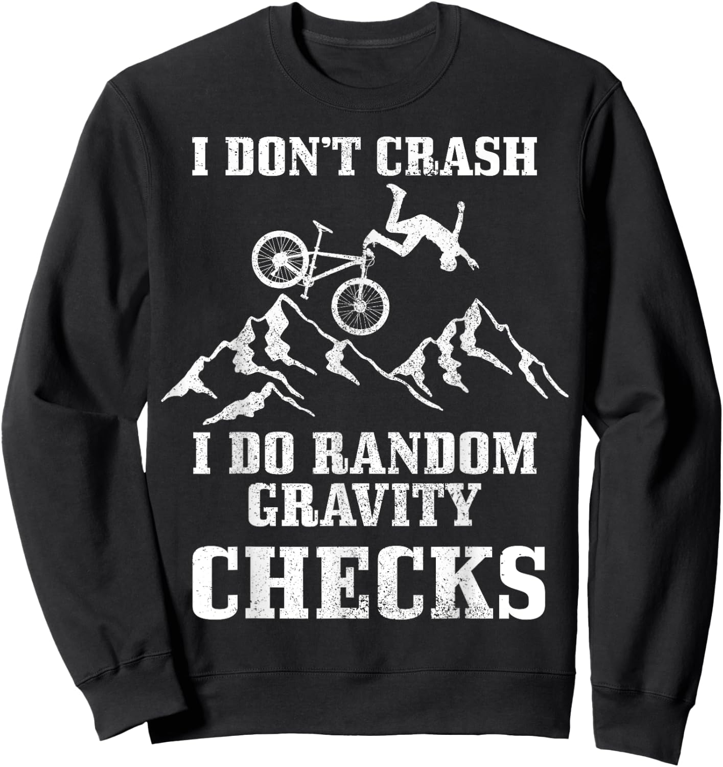 Mountain Bike I Don't Crash Do Random Gravity Checks Funny Sweatshirt - Sweatshirt | Black