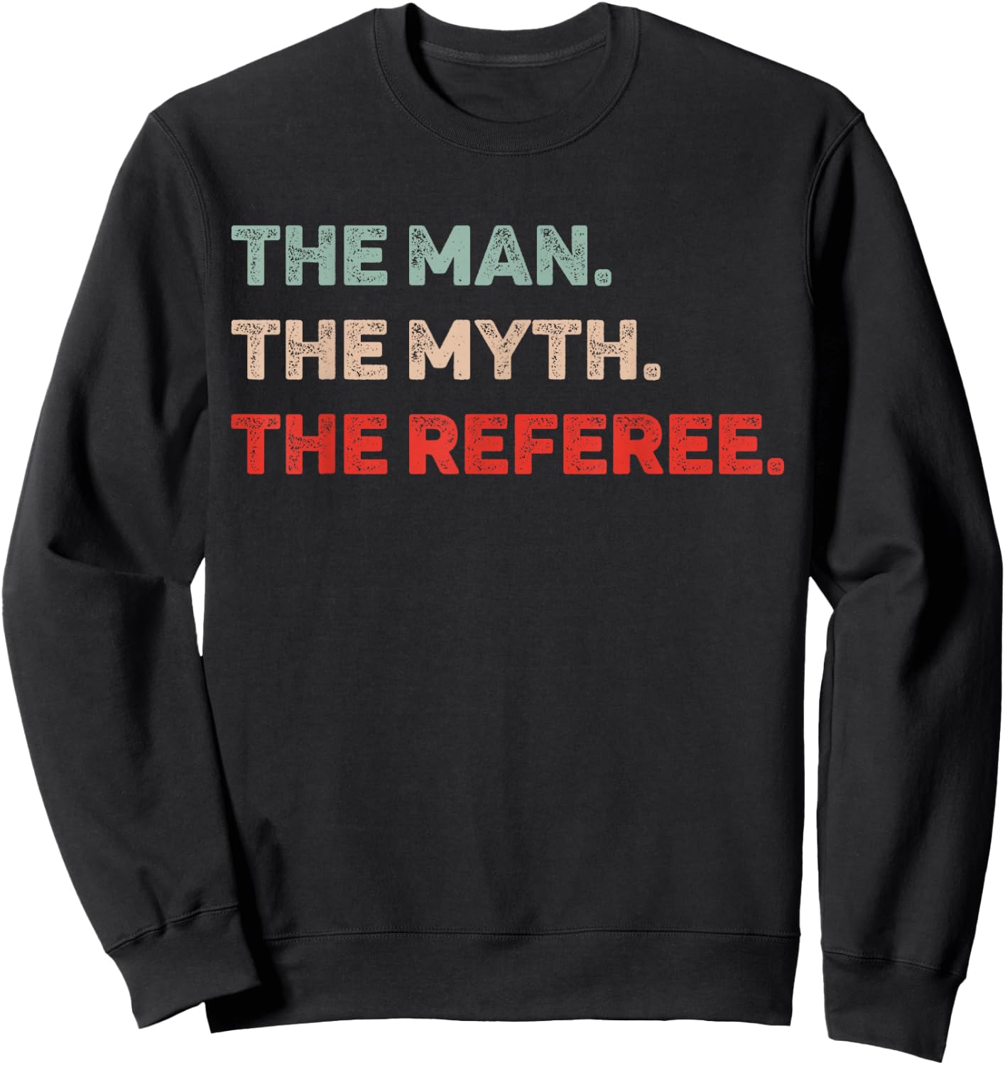 The Man The Myth The Referee Funny Referee Dad Referee Gift Sweatshirt - Sweatshirt | Black