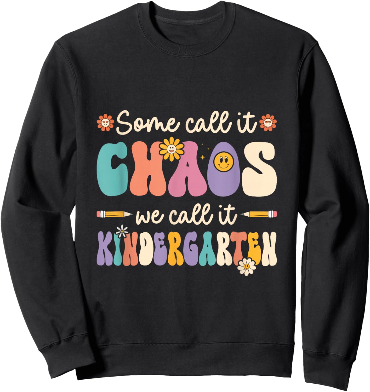 Groovy Some Call It Chaos We Call It Kindergarten Teacher Sweatshirt - Sweatshirt | Black