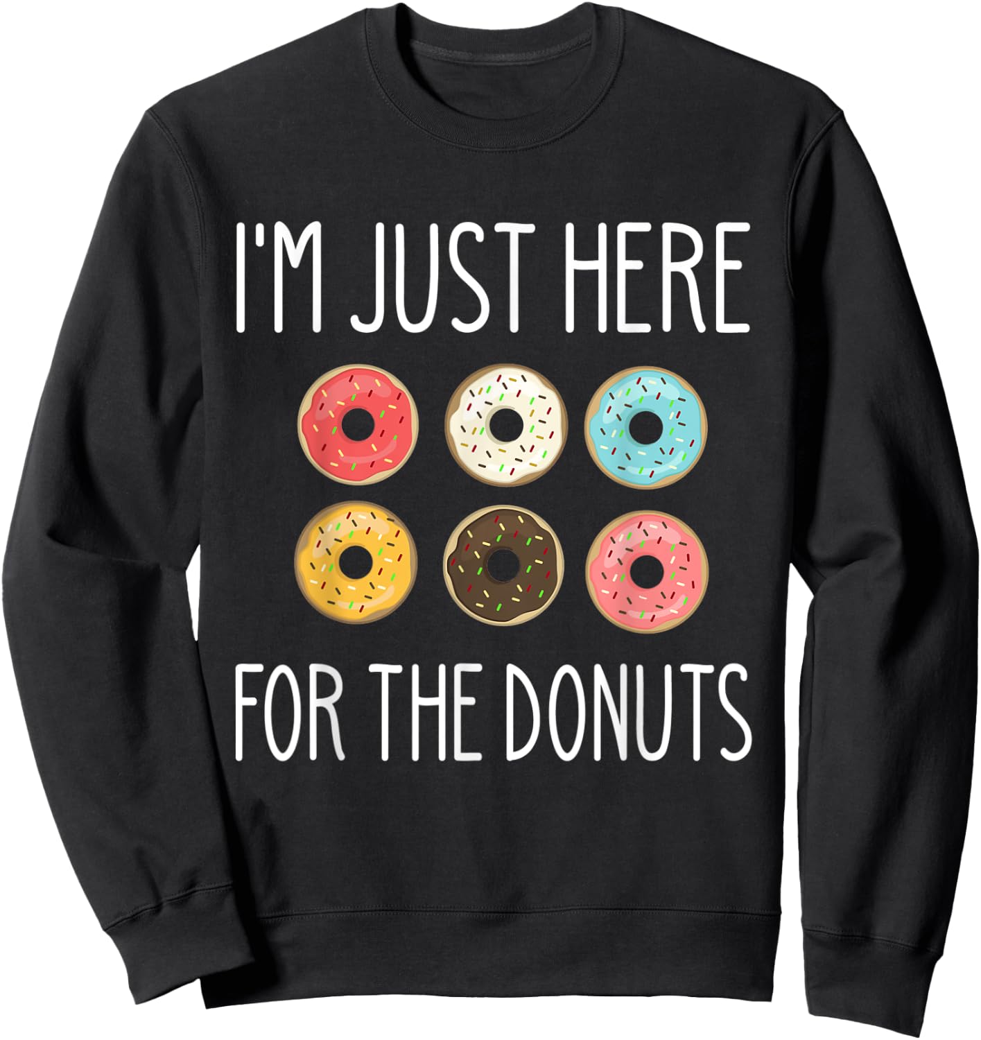 Party I'm Just Here for the Donuts Funny Lover Meme 6 Pack Sweatshirt - Sweatshirt | Black