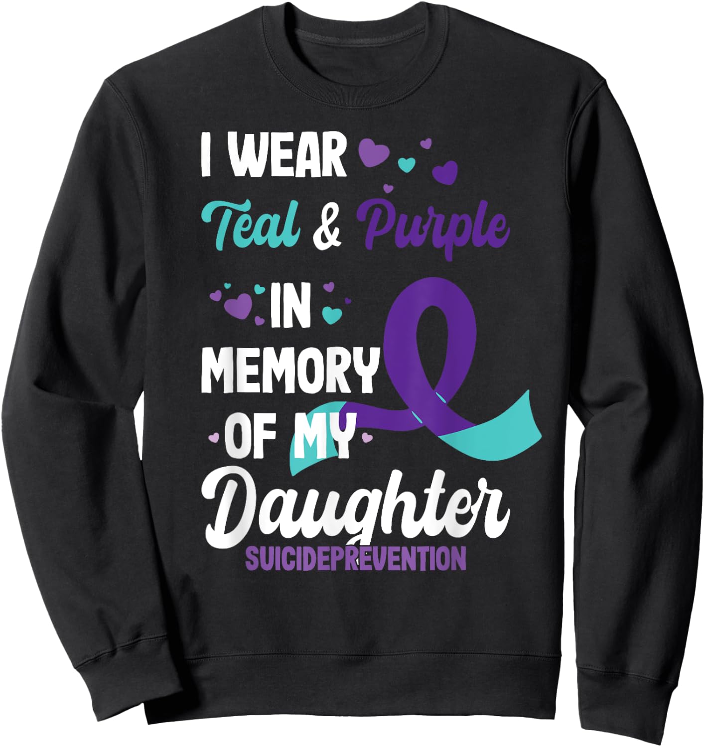 Suicide prevention awareness in memory of daughter Sweatshirt - Sweatshirt | Black