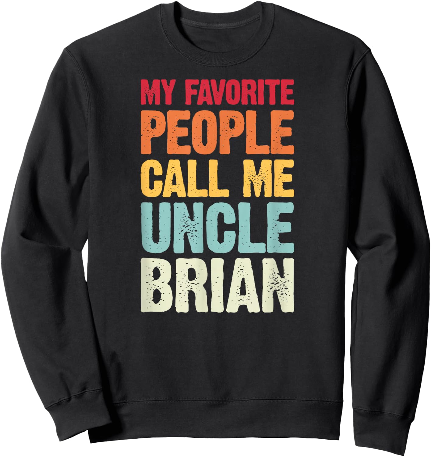 My Favorite People Call Me Uncle Brian Personalized Name Sweatshirt - Sweatshirt | Black