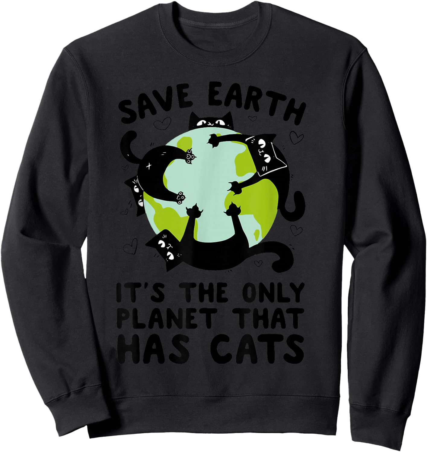 Save Earth It's The Only Planet That Has Cats Earth Day Sweatshirt - Sweatshirt | Black