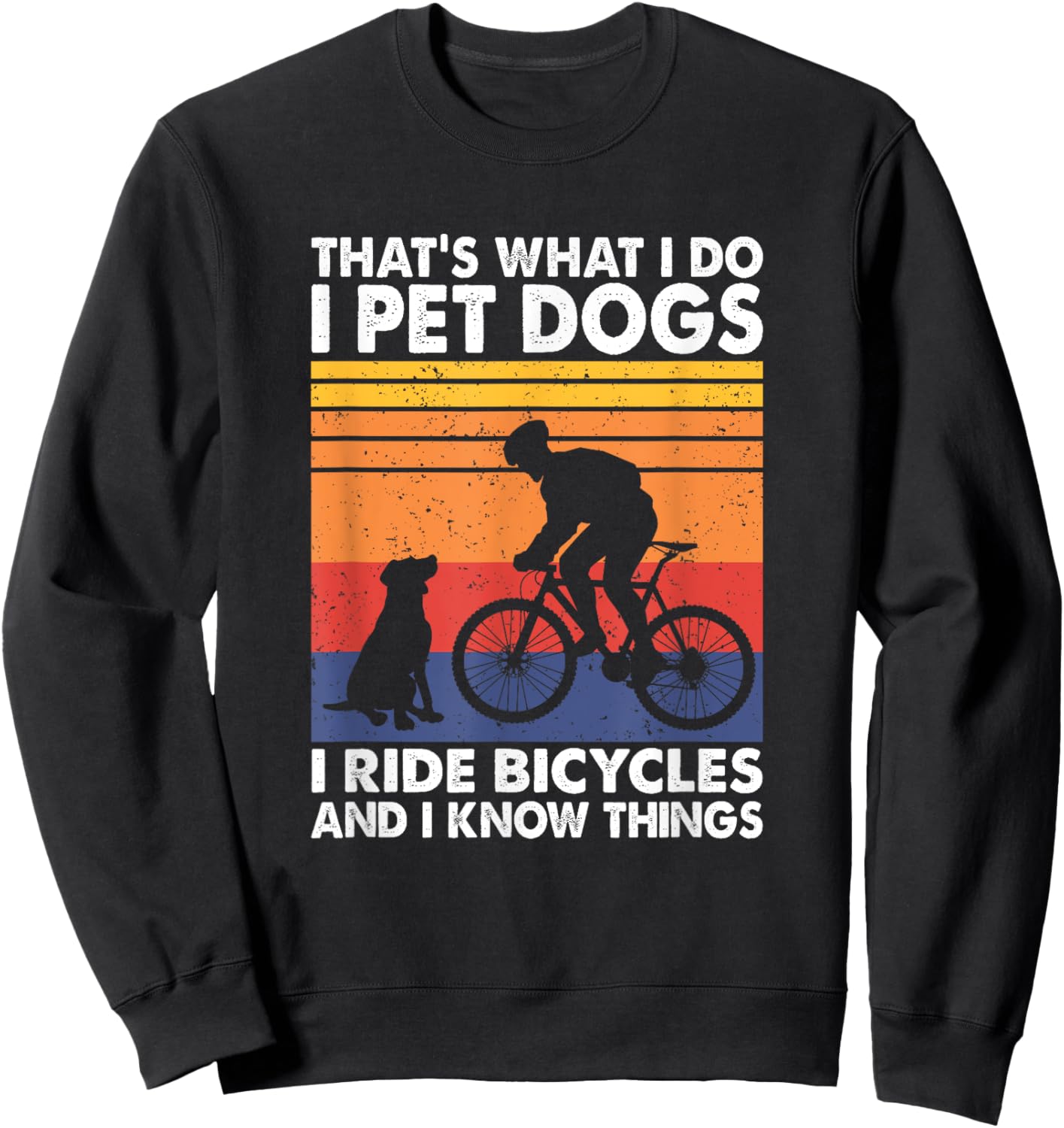I Pet Dogs I Ride Bicycles And I Know Things, Funny Cycling Sweatshirt - Sweatshirt | Black