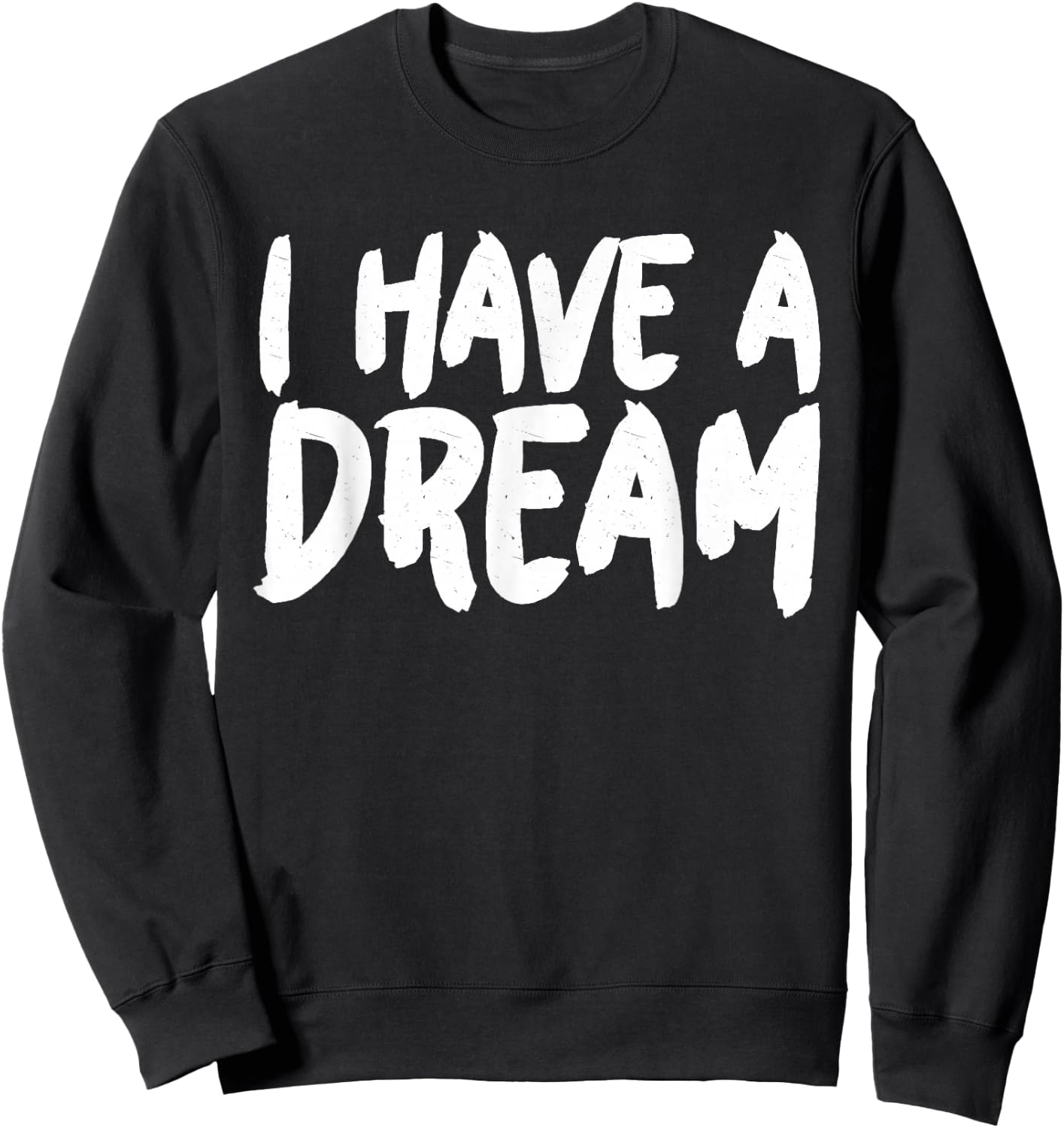 I have a Dream Sweatshirt - Sweatshirt | Black