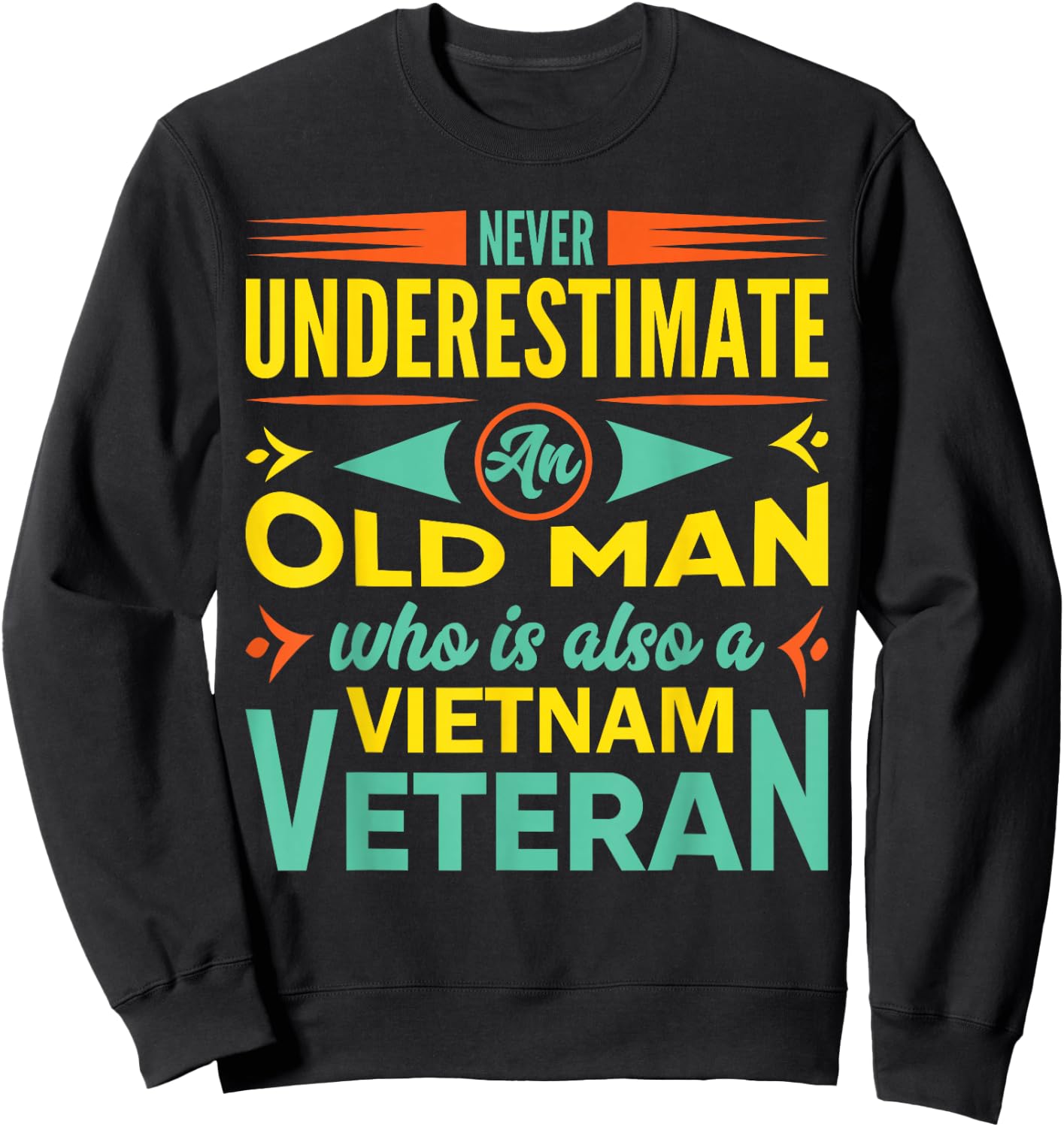 Never Underestimate An Old Man Who Is Also A Vietnam Veteran Sweatshirt - Sweatshirt | Black