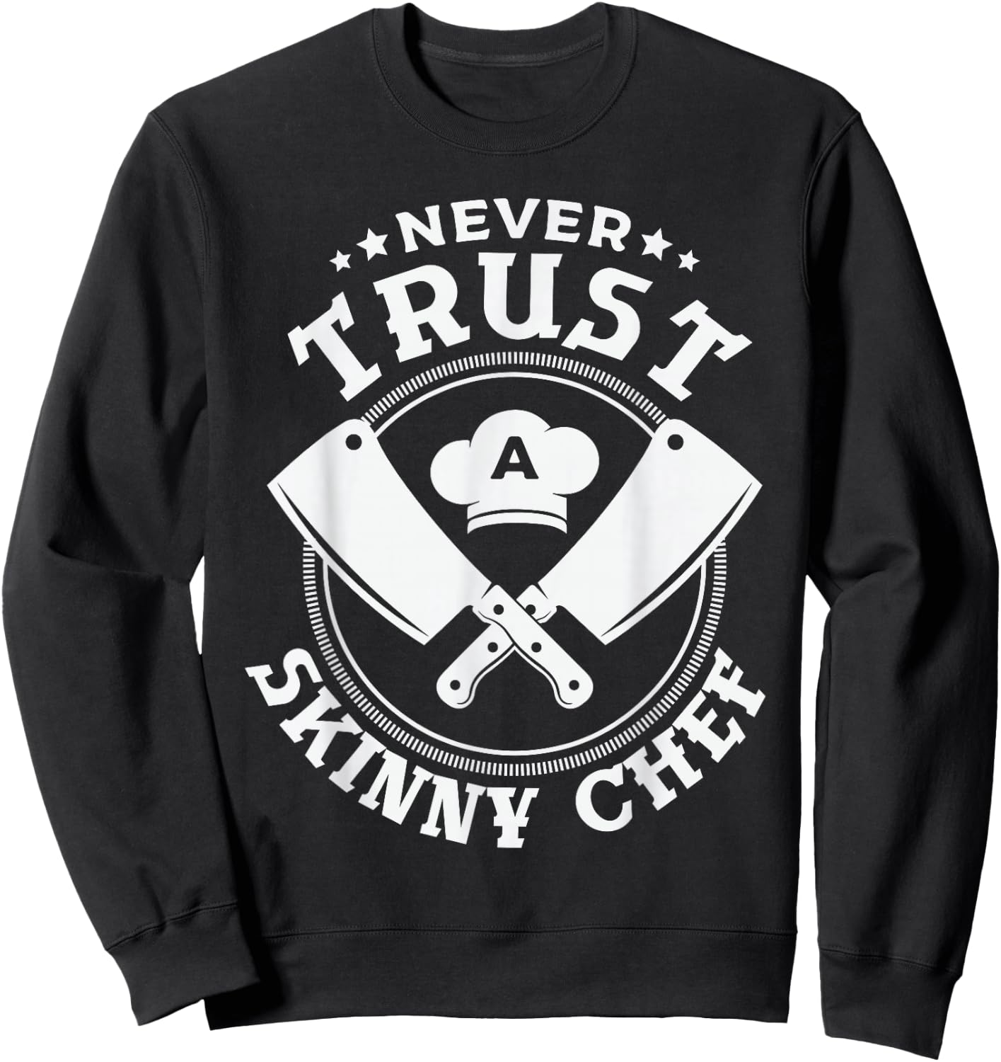 Never trust a skinny chef for a Sous Chef funny chef cooking Sweatshirt - Sweatshirt | Black