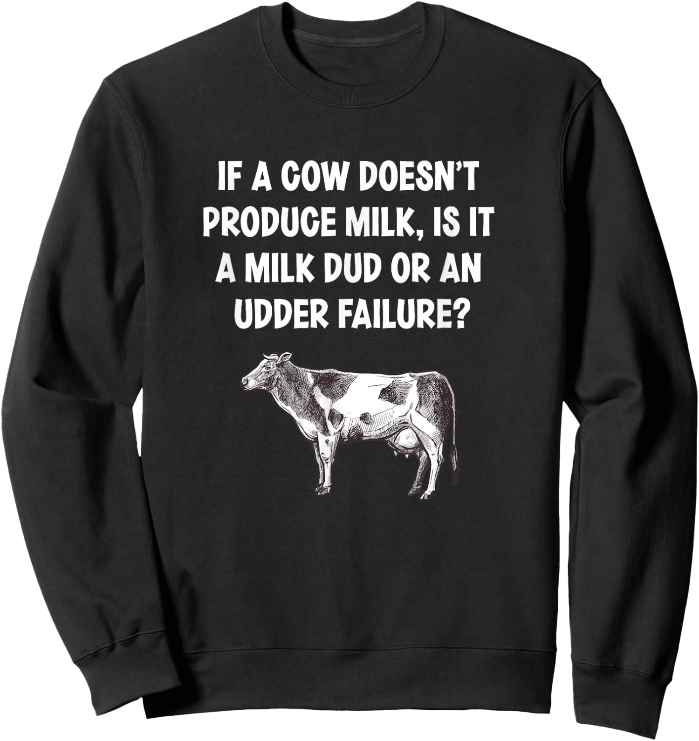 If I Cow Doesn’t Produce Milk Dud Or Udder Failure Cow Lover Sweatshirt - Sweatshirt | Black