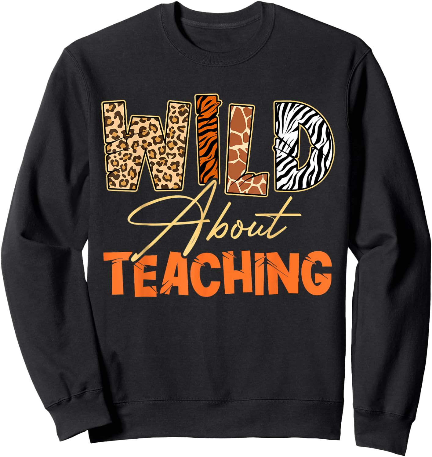 Wild About Teaching Teacher Safari Animals Leopard Zebra Sweatshirt - Sweatshirt | Black