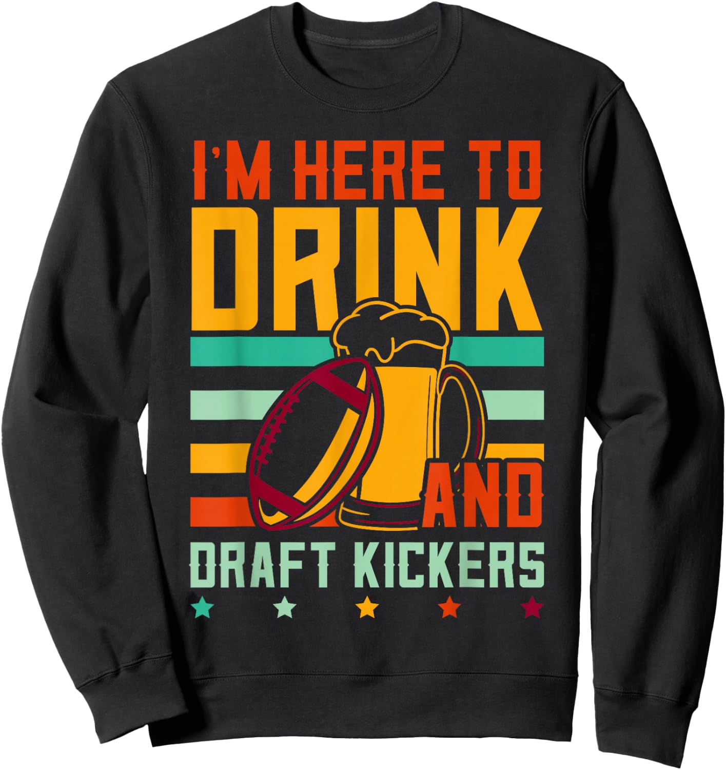 Funny Fantasy Football I'm Here To Drink And Draft Kickers Sweatshirt - Sweatshirt | Black