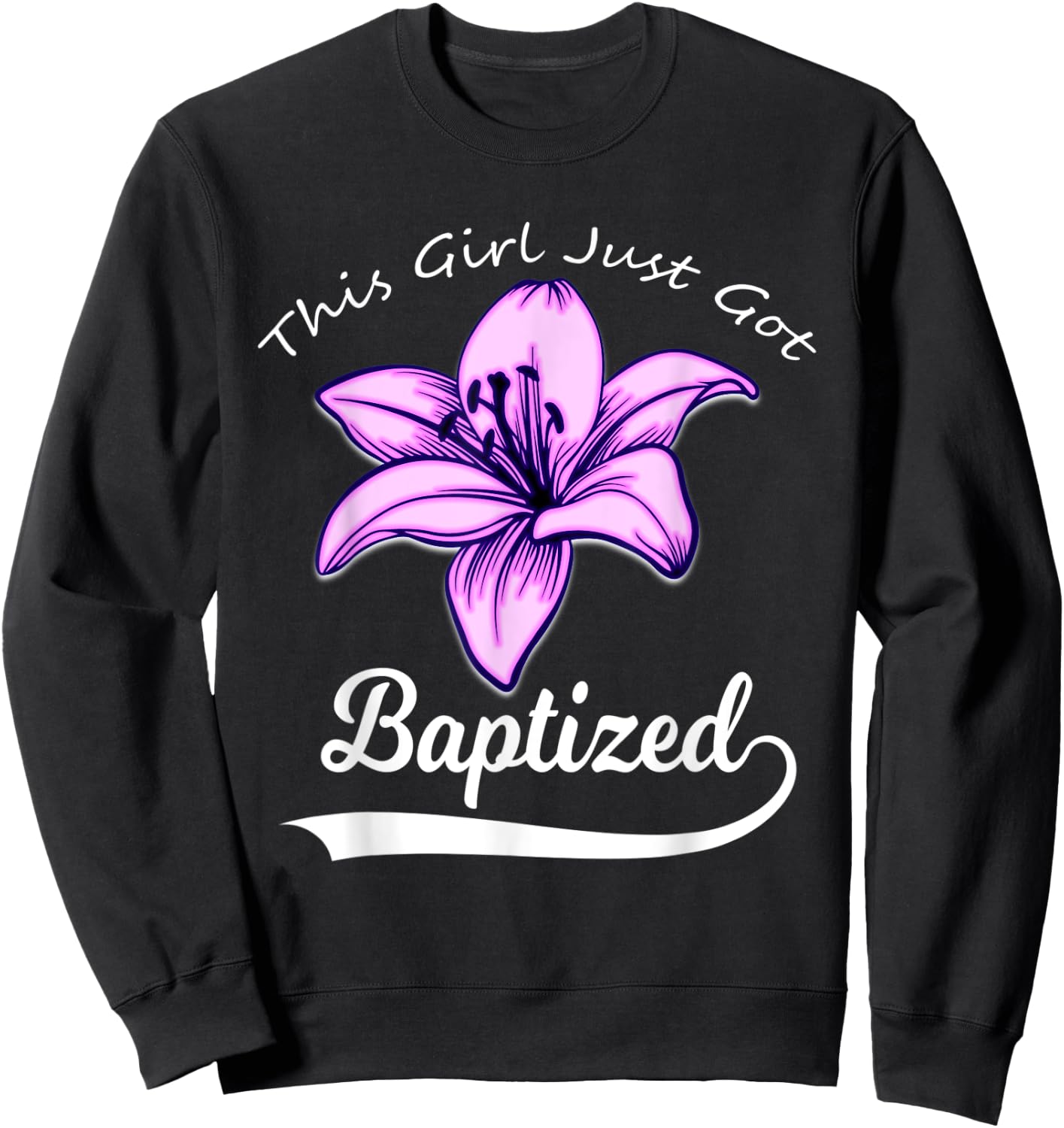 Cute This Girl Just Got Baptized Lily Flower Teens Baptism Sweatshirt - Sweatshirt | Black