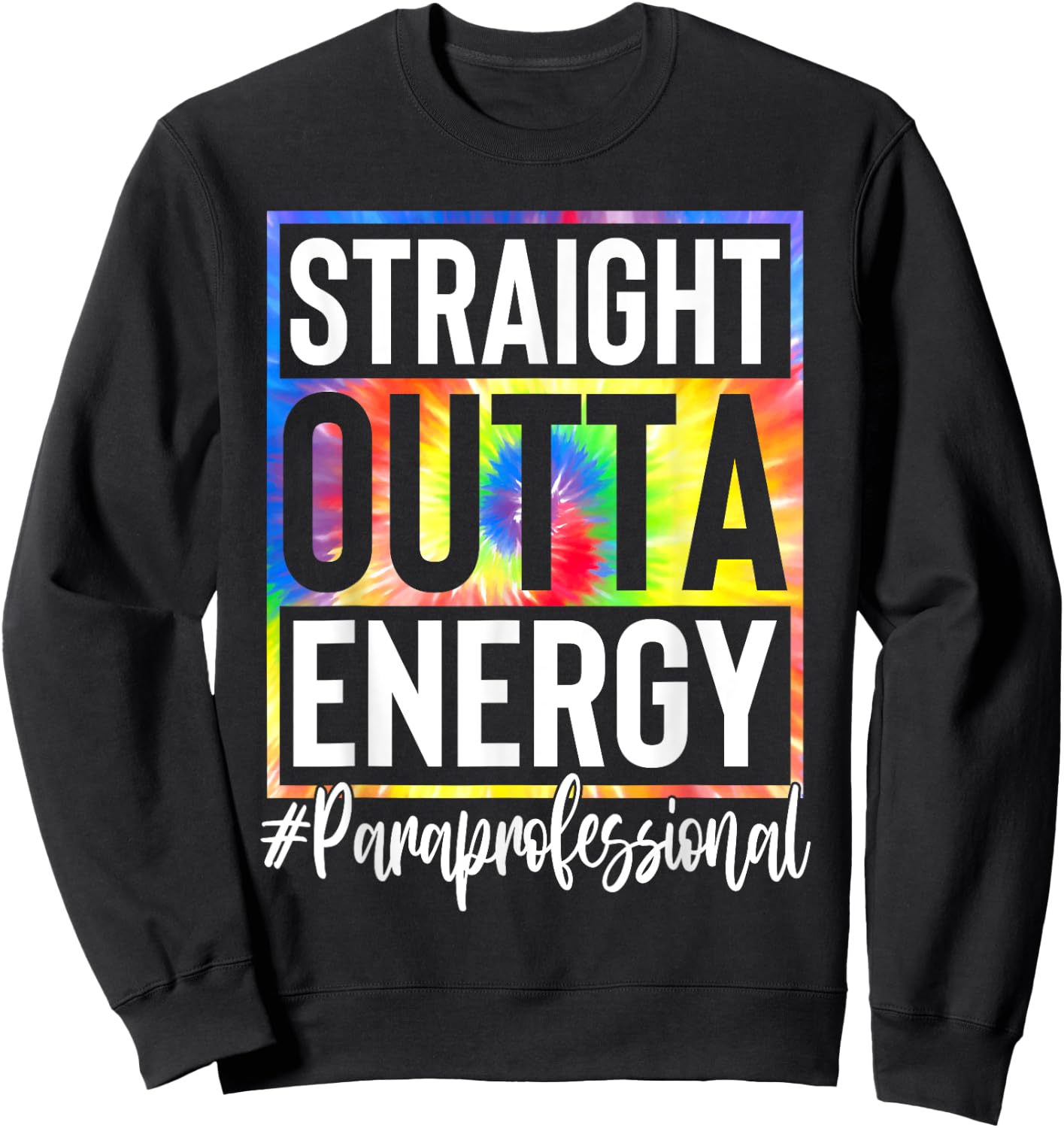 Paraprofessional Straight Outta Energy Teacher Life Gifts Women Sweatshirt - Sweatshirt | Black