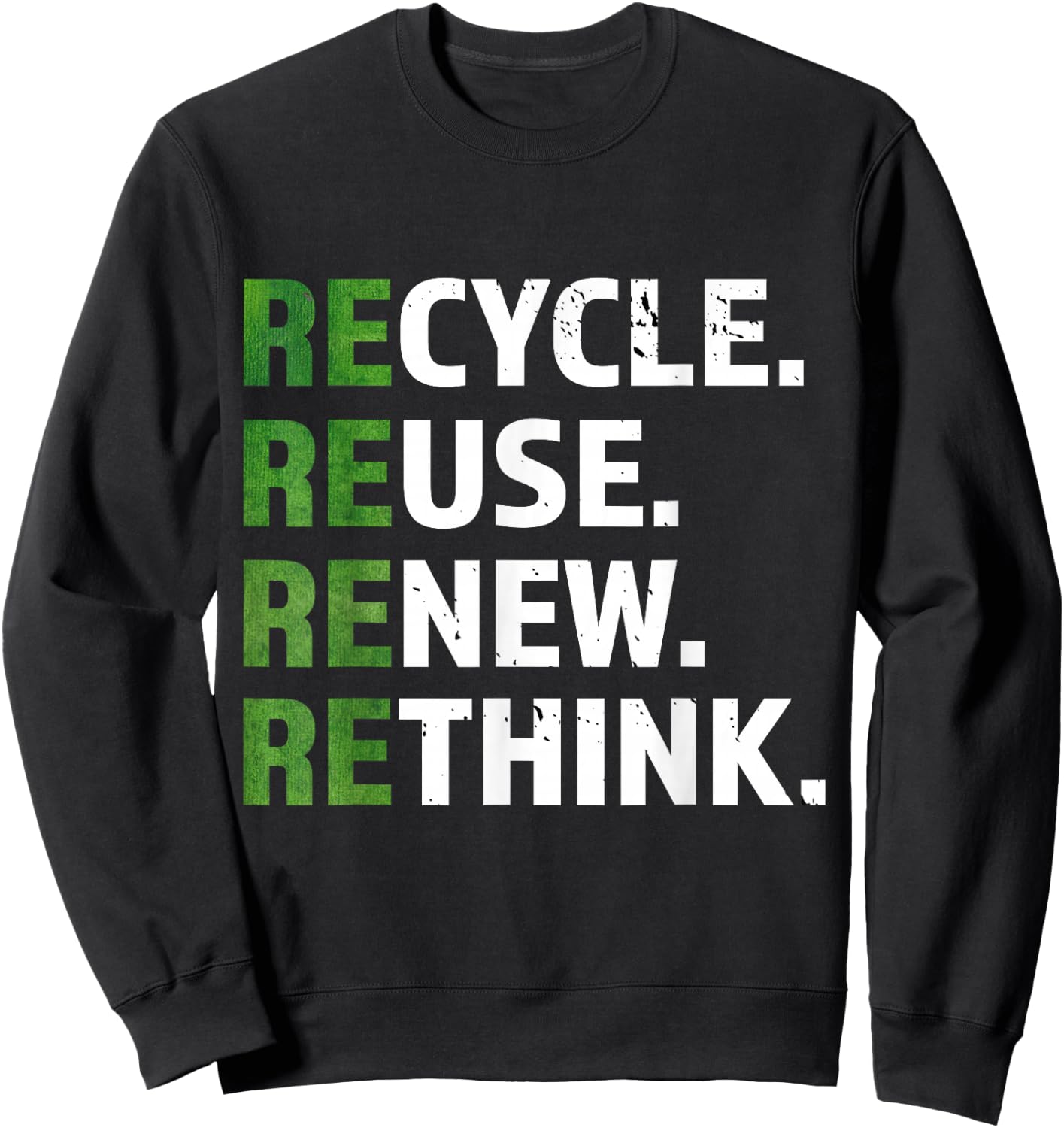 Cool Recycle Reuse Renew Rethink quote Earth Day Environment Sweatshirt - Sweatshirt | Black