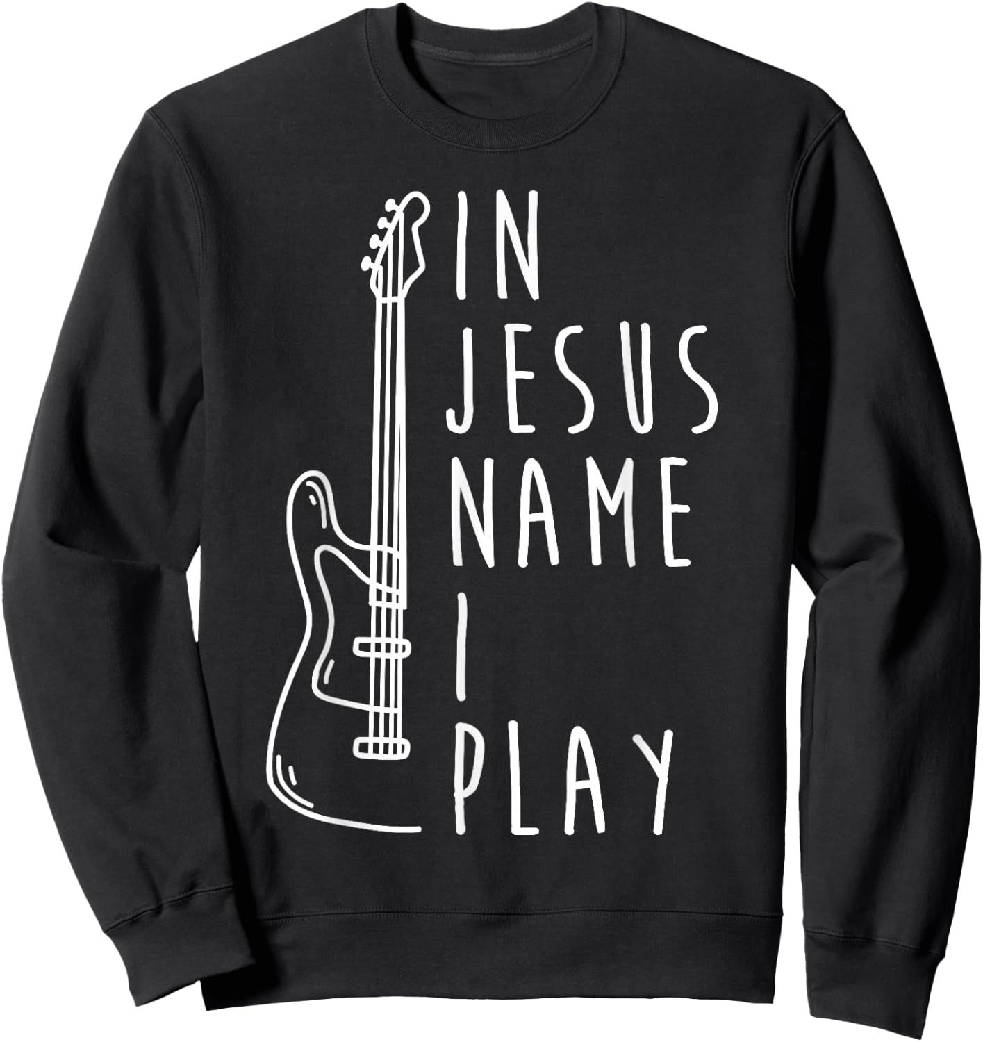 in Jesus Name I Play Bass Guitar Christian Bass Player Sweatshirt - Sweatshirt | Black