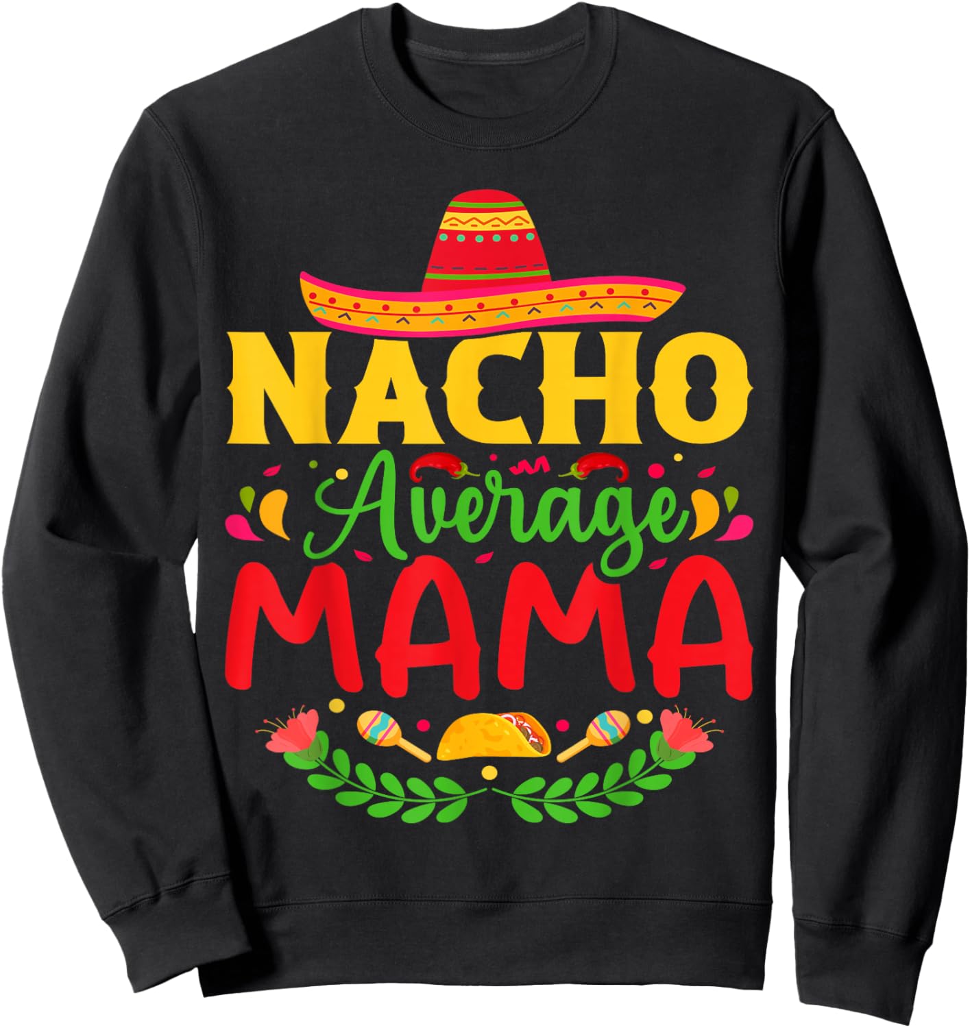 Nacho Average Mama - Funny Cinco De Mayo Nacho Lover Mother Sweatshirt - Sweatshirt | Black