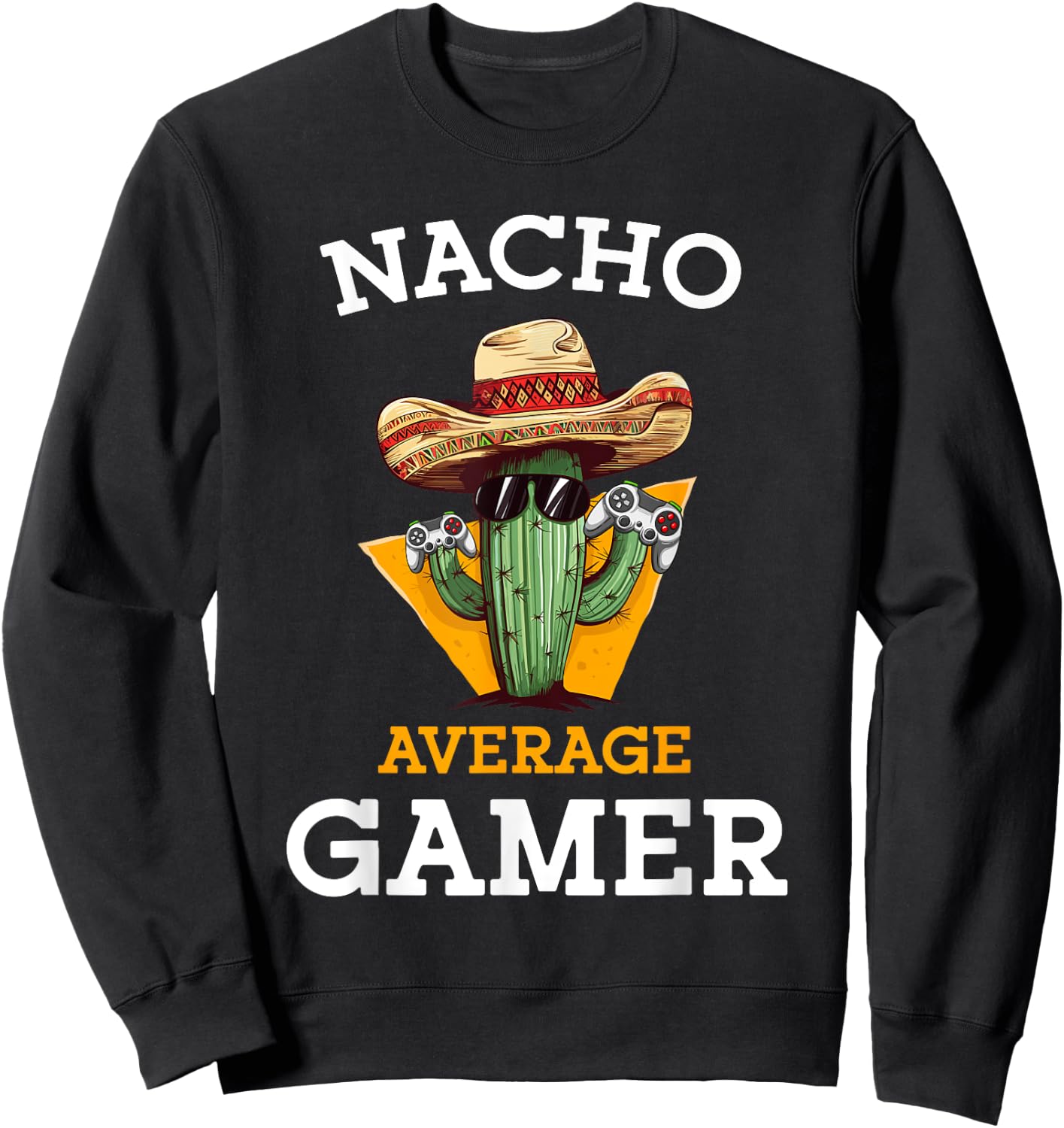 Nacho Average Gamer Video Game Player Funny Mexican Gaming Sweatshirt - Sweatshirt | Black