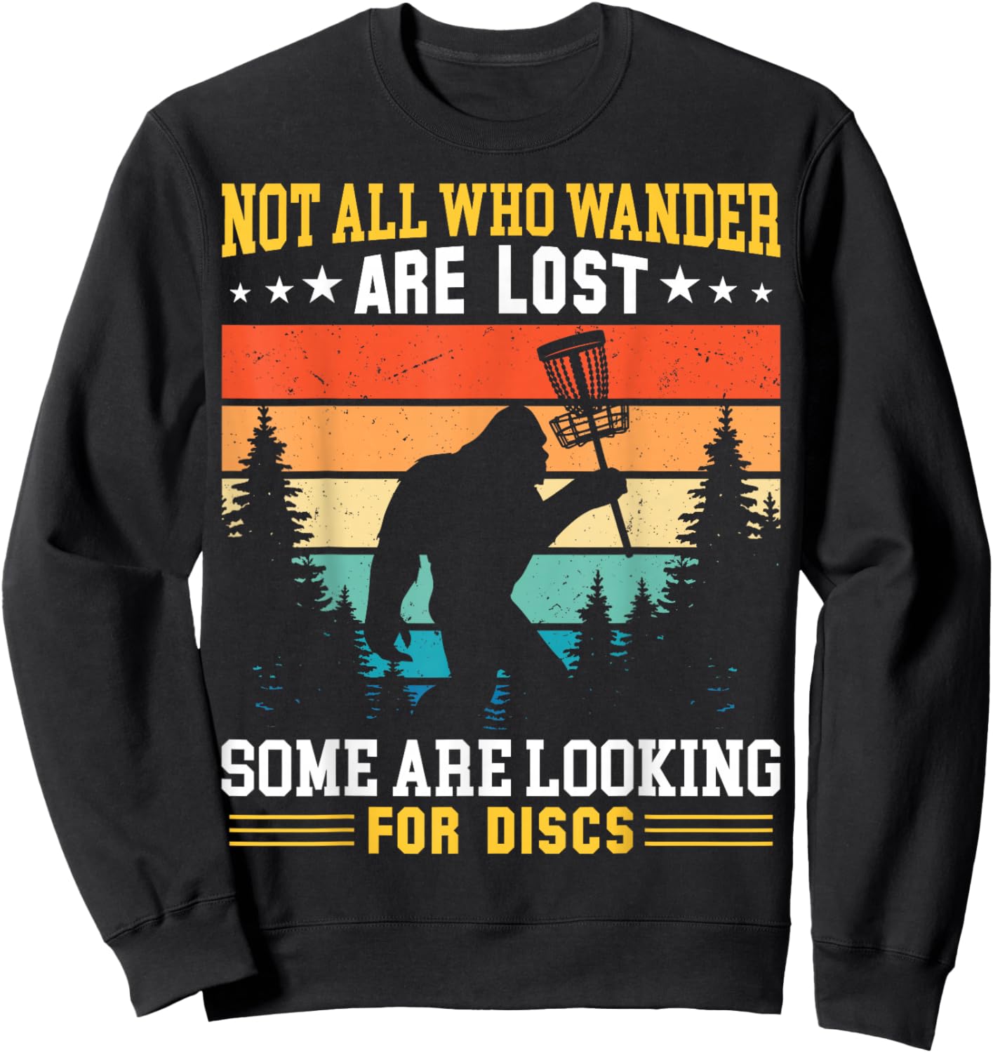 Disc Golf Not All Who Wander Are Lost Disc Golf Bigfoot Sweatshirt - Sweatshirt | Black