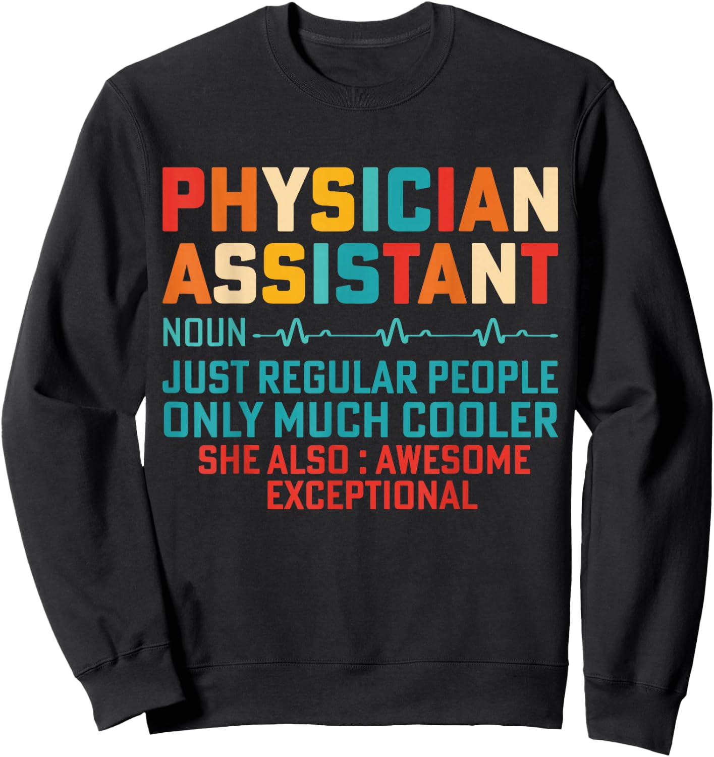 Physician Assistant None Just Like Regular People Only Much Sweatshirt - Sweatshirt | Black
