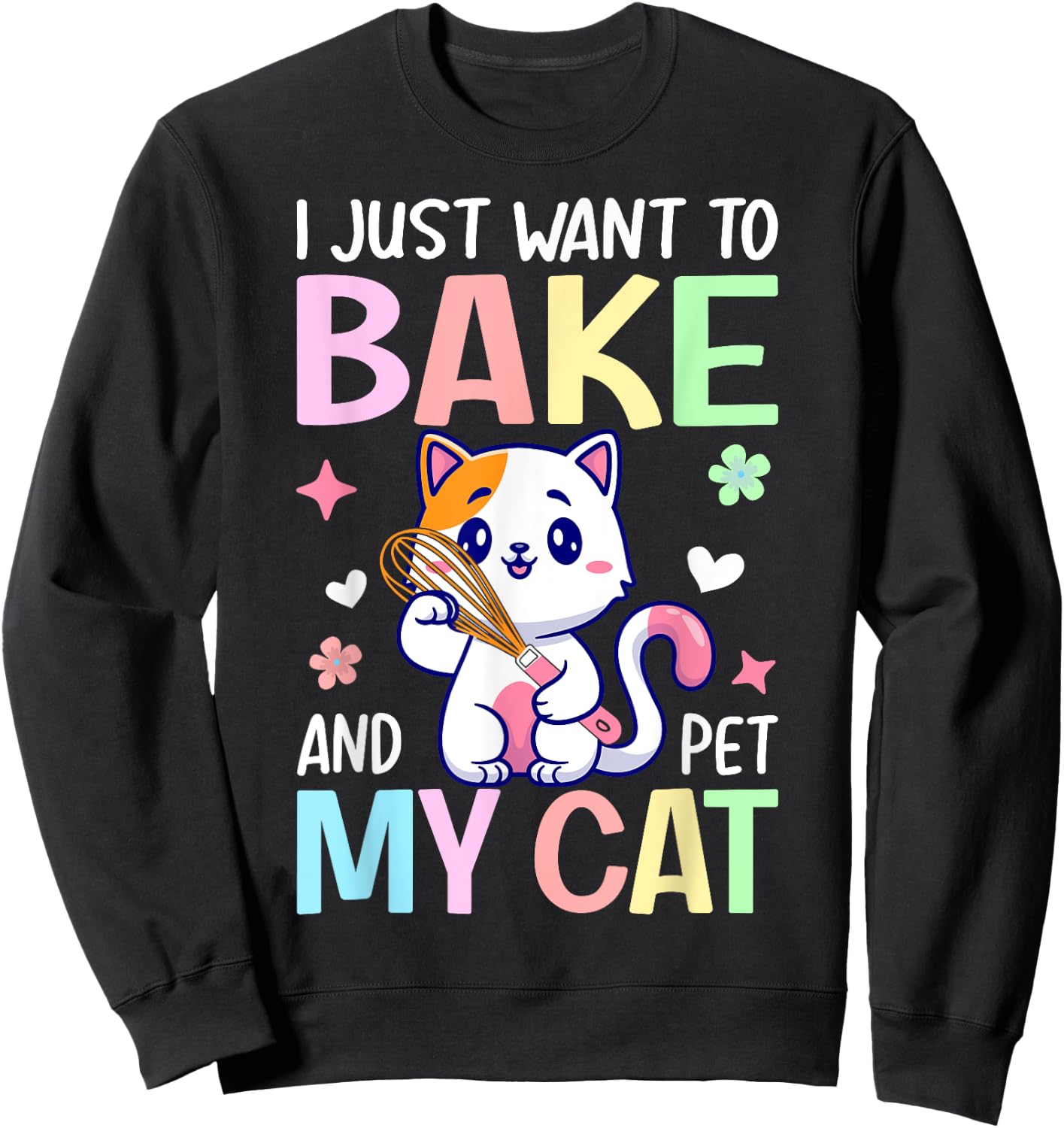Just Want To Bake And Pet My Cat Baking Chef Baker Girl Sweatshirt - Sweatshirt | Black
