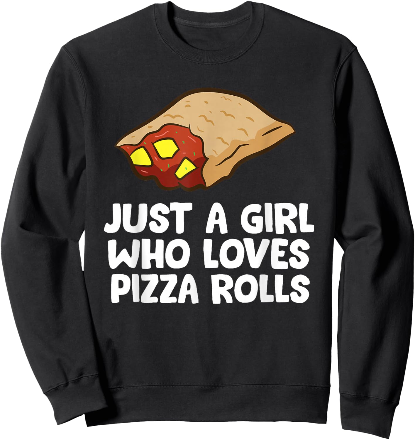 Just a Girl Who Loves Pizza Rolls Sweatshirt - Sweatshirt | Black
