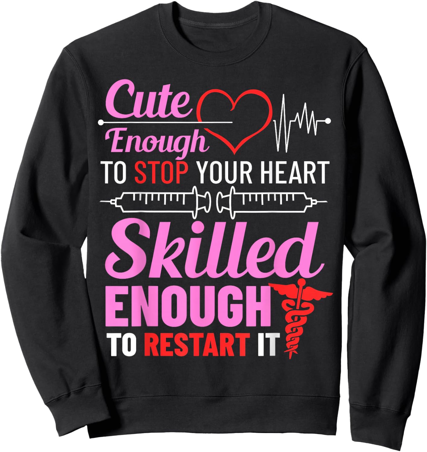 Cute Enough To Stop Your Heart Skilled Enough To Restart It Sweatshirt - Sweatshirt | Black