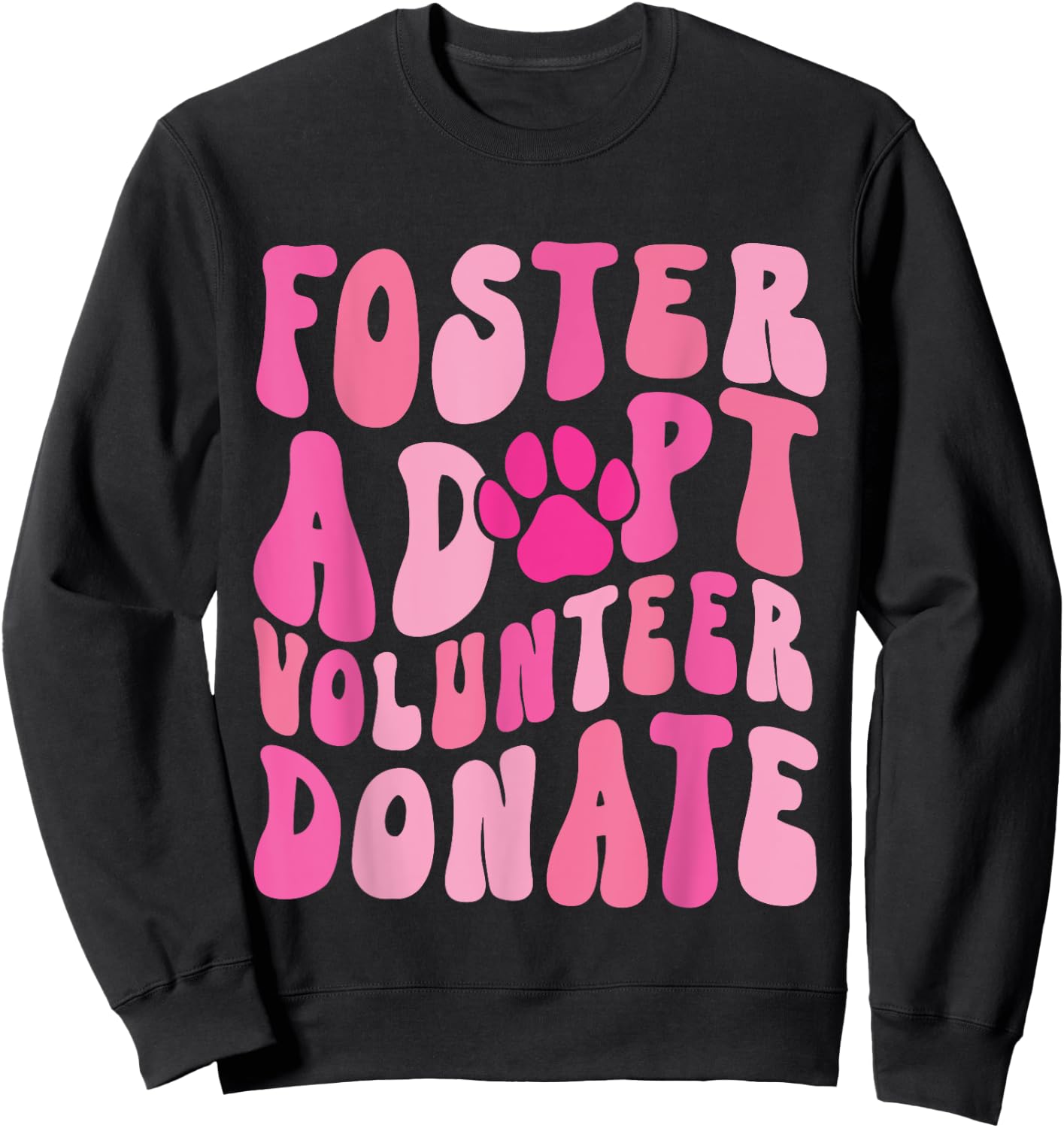 Foster Adopt Volunteer Donate Funny Animal Rescue Dog Lover Men Women Sweatshirt - Sweatshirt | Black