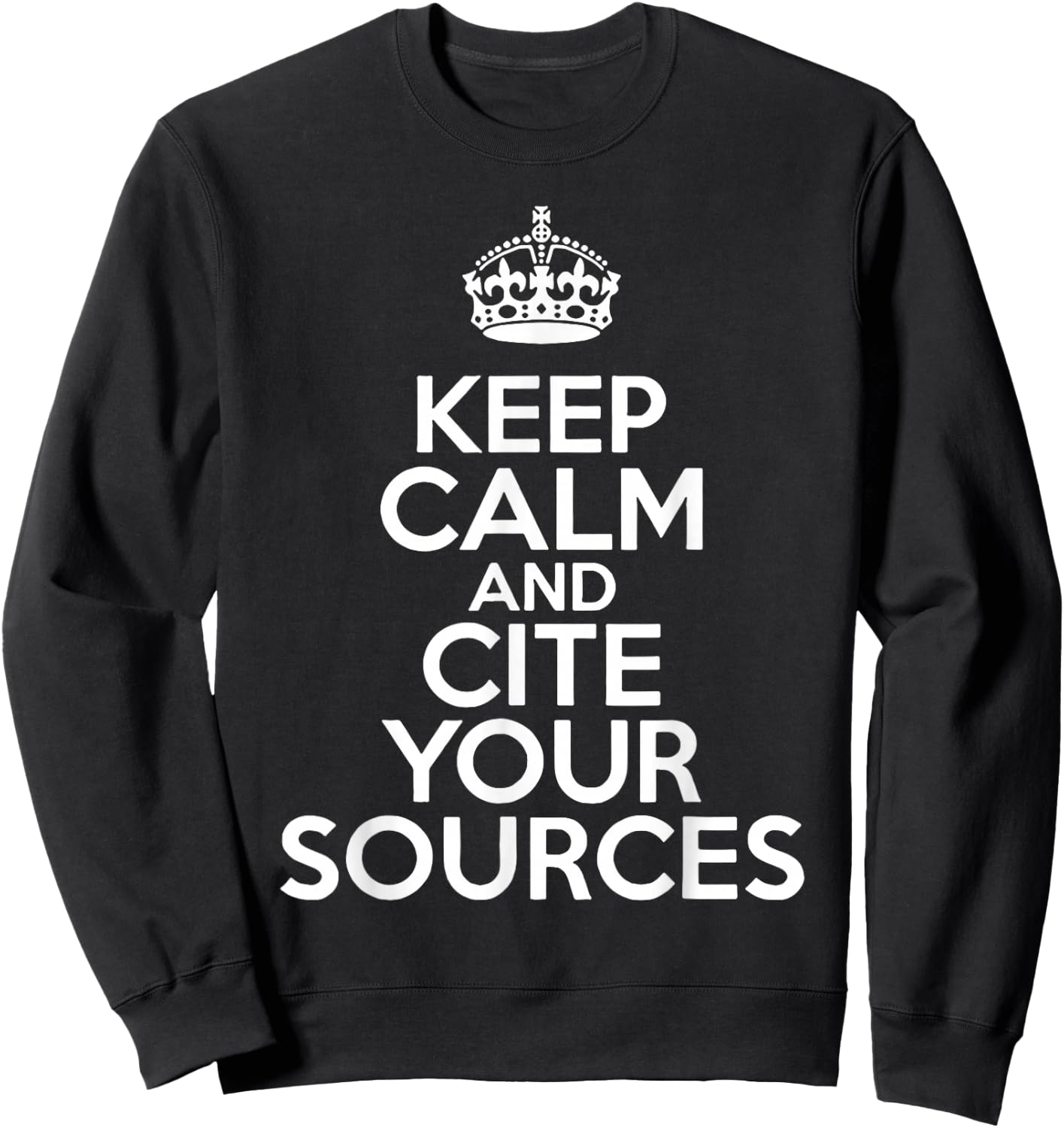 Keep Calm and Cite Your Sources Sweatshirt - Sweatshirt | Black