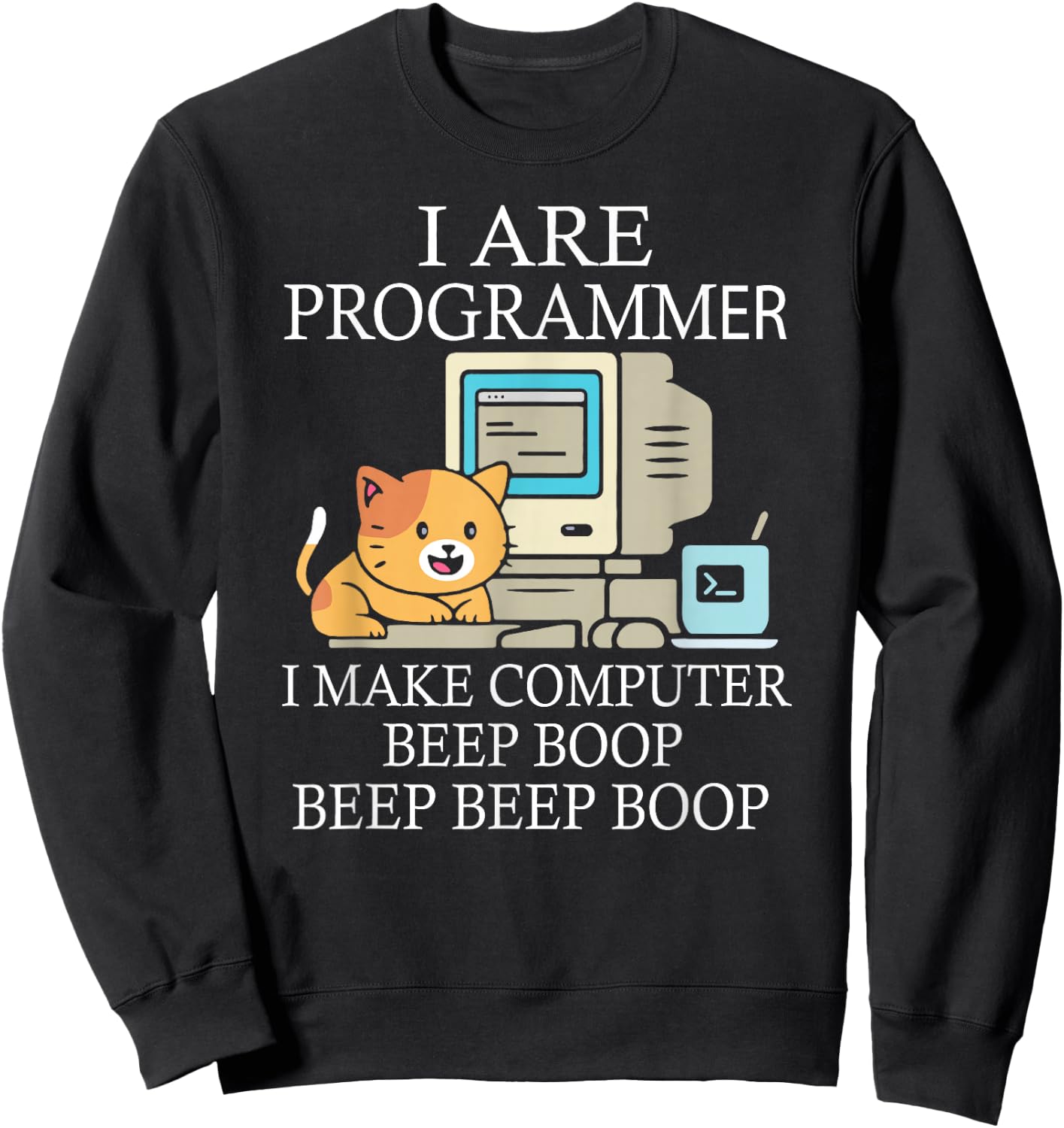 I Are Programmer I Make Computer Programmer Beep Boop Sweatshirt - Sweatshirt | Black