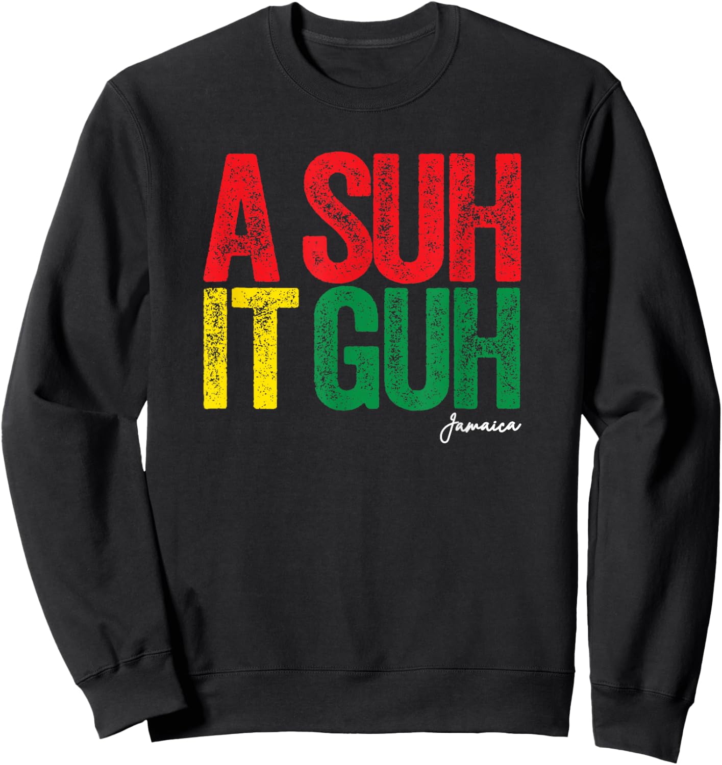 A Suh it Guh Jamaica Patois Funny Jamaican Slang Souvenir Sweatshirt - Sweatshirt | Black