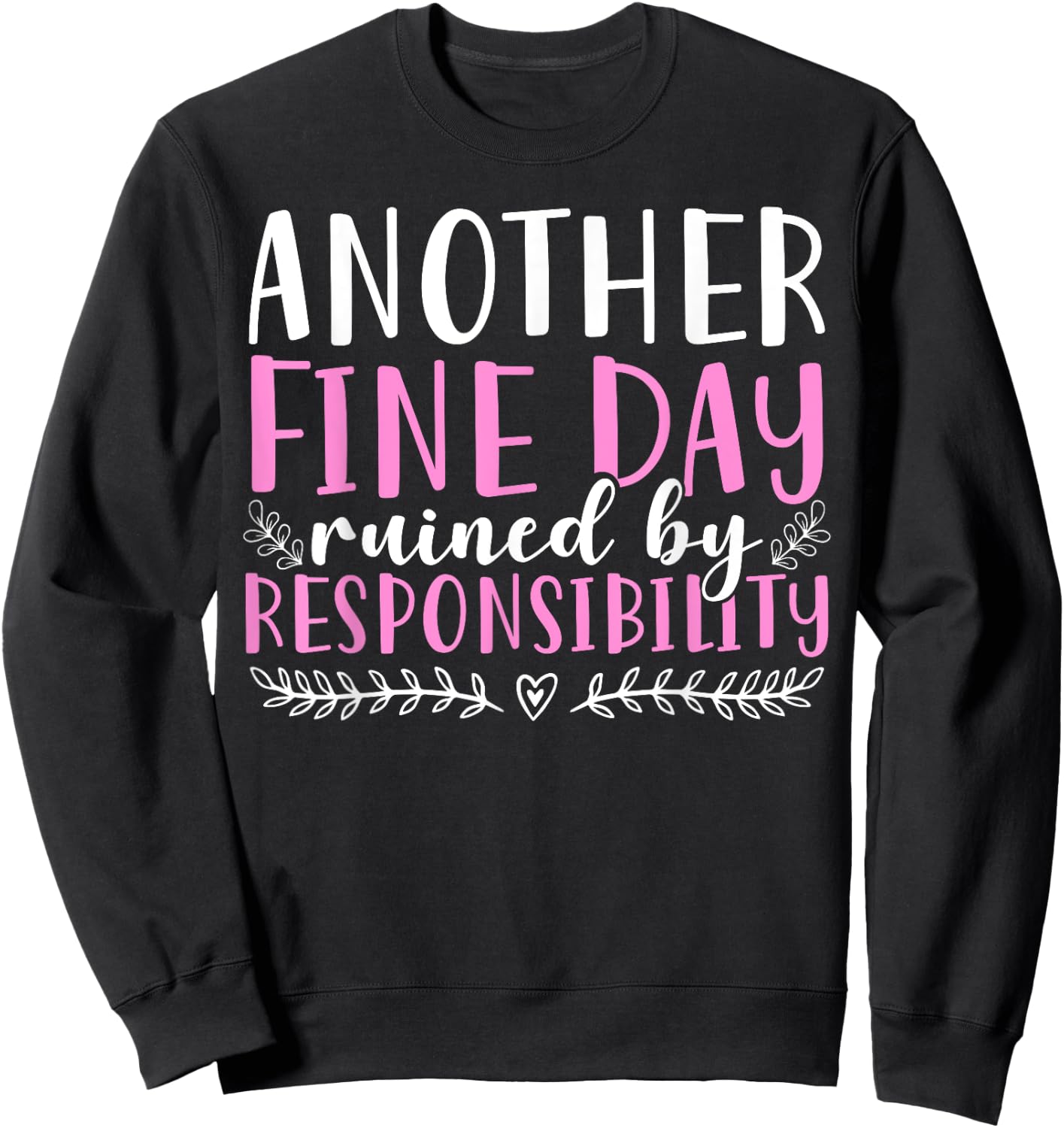 Another Fine Day Ruined By Responsibility Sweatshirt - Sweatshirt | Black