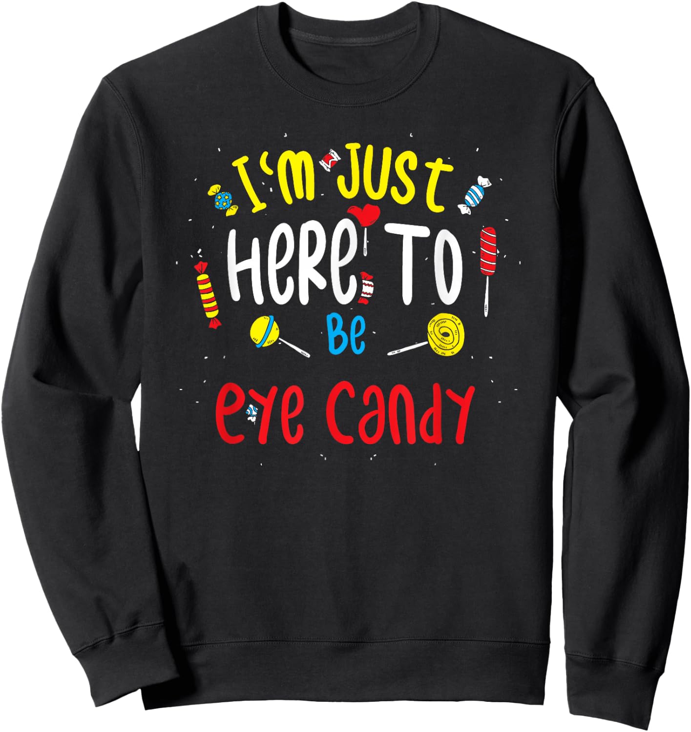 Eye-catching: I'm Just Here To Be Eye Candy Sweatshirt - Sweatshirt | Black