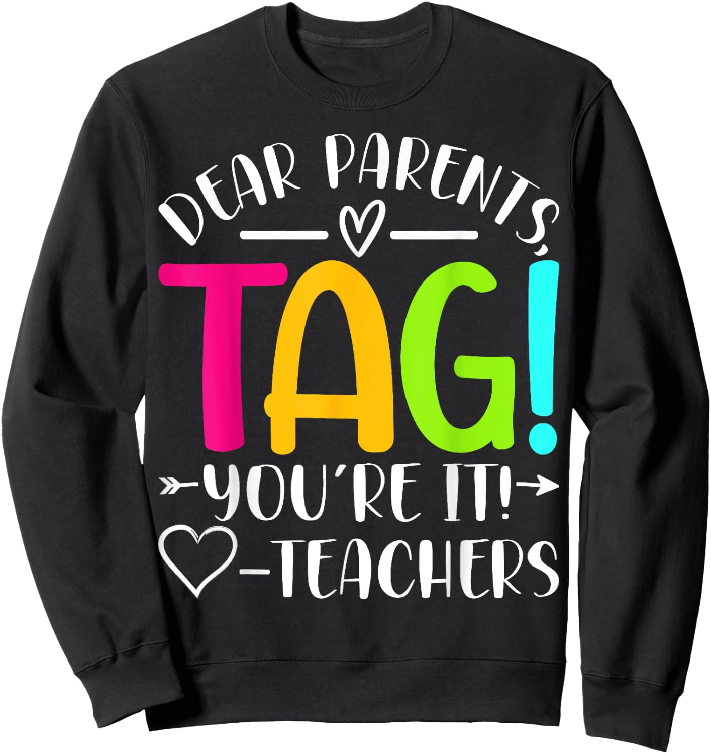 Dear Parents Tag You're It Love Teachers Last Day of School Sweatshirt - Sweatshirt | Black