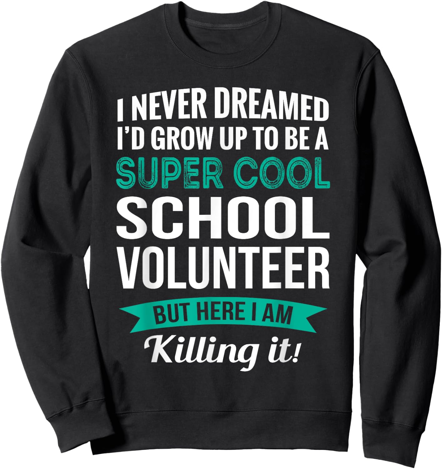 Funny School Volunteer Gift Appreciation Sweatshirt - Sweatshirt | Black