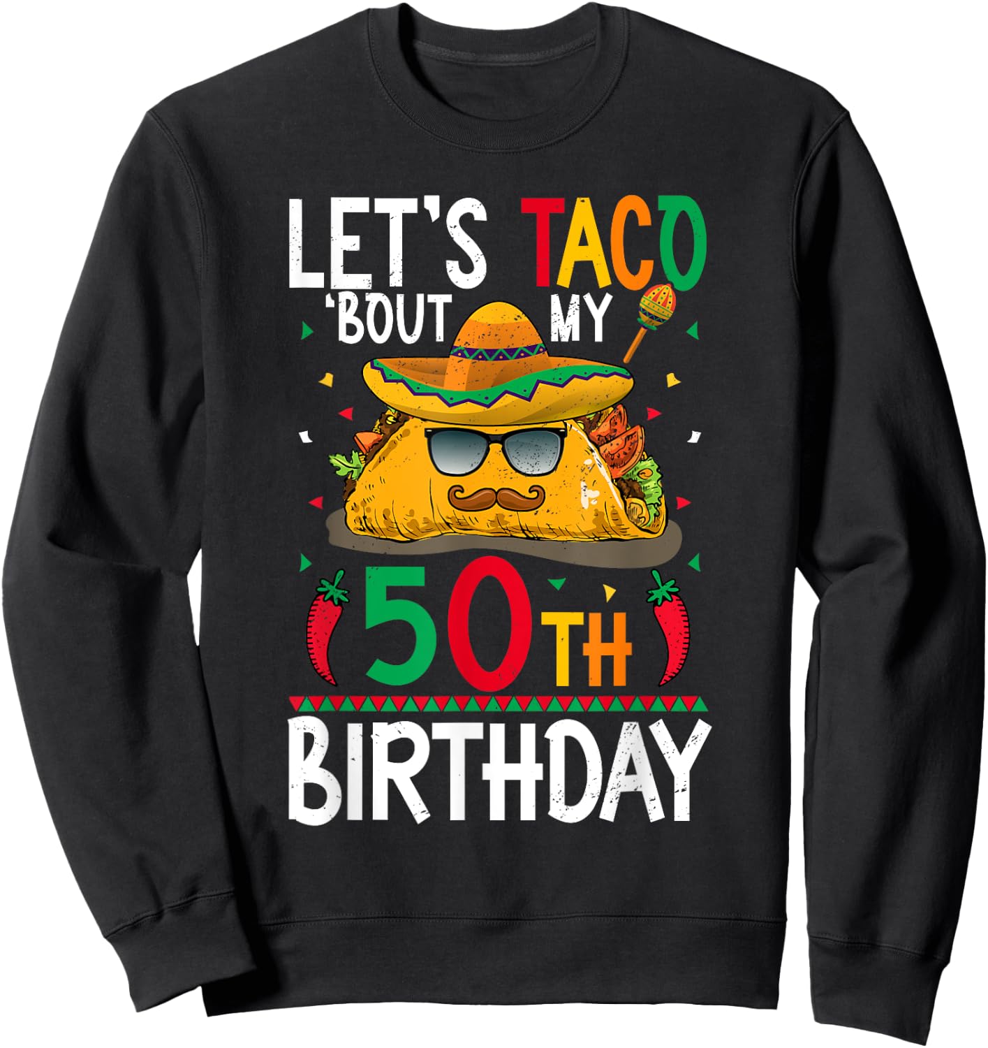 Cinco De Mayo Fiesta Let's Taco 'Bout My 50th Birthday Sweatshirt - Sweatshirt | Black