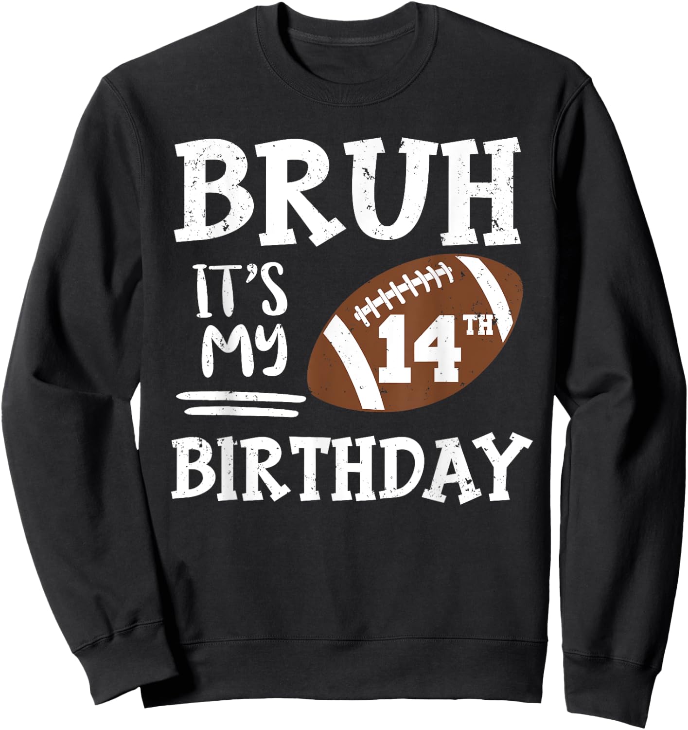 Bruh It's My 14th Birthday 14 Year Old Football Player Sweatshirt - Sweatshirt | Black